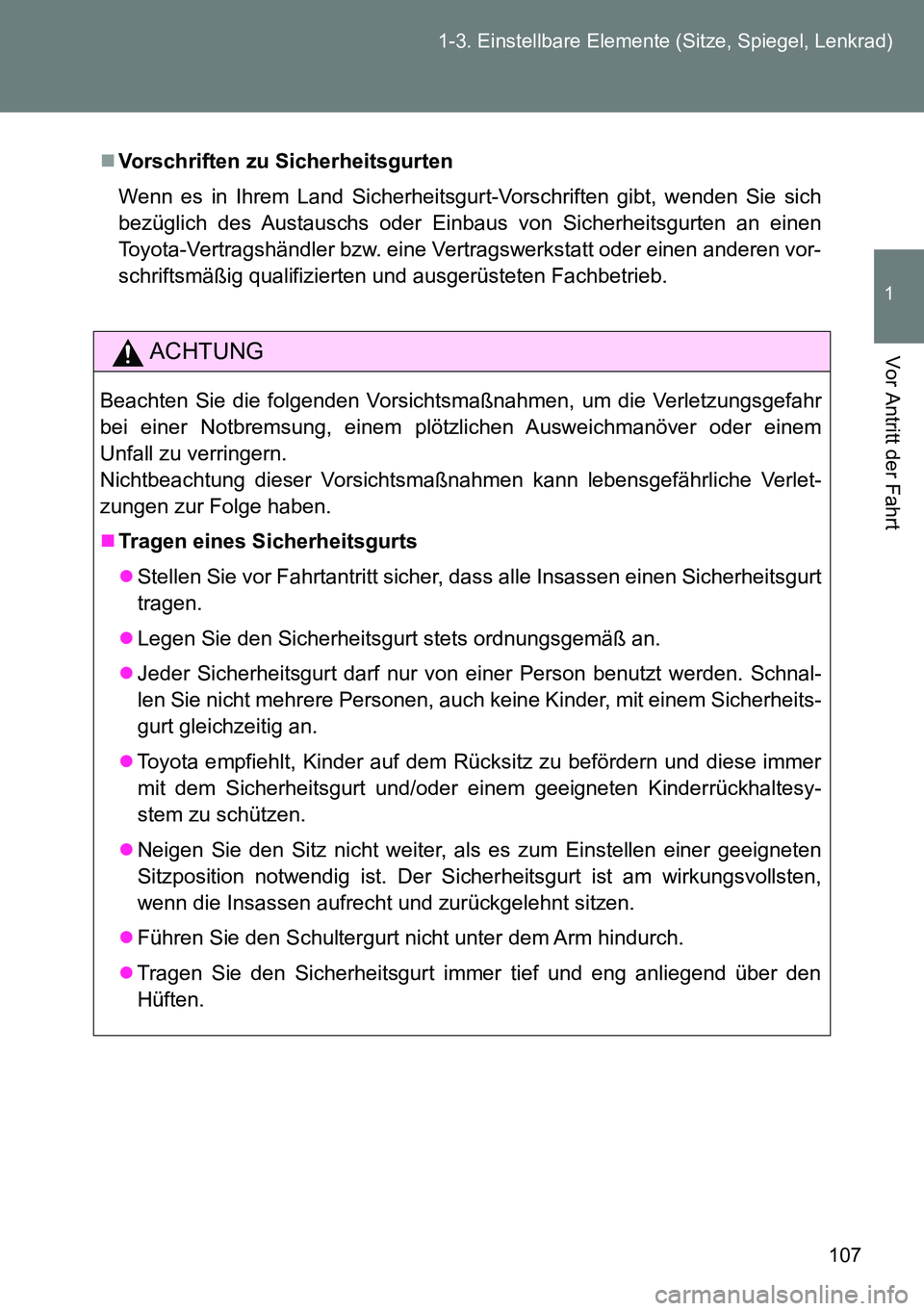 TOYOTA VERSO 2014 Betriebsanleitungen (in German) 107 1-3. Einstellbare Elemente (Sitze, Spiegel, Lenkrad)
1
Vor Antritt der Fahrt
Vorschriften zu Sicherheitsgurten
Wenn es in Ihrem Land Sicherheitsgurt-Vorschriften gibt, wenden Sie sich
bezüglic TOYOTA VERSO 2014 Betriebsanleitungen (in German) 107 1-3. Einstellbare Elemente (Sitze, Spiegel, Lenkrad)
1
Vor Antritt der Fahrt
Vorschriften zu Sicherheitsgurten
Wenn es in Ihrem Land Sicherheitsgurt-Vorschriften gibt, wenden Sie sich
bezüglic