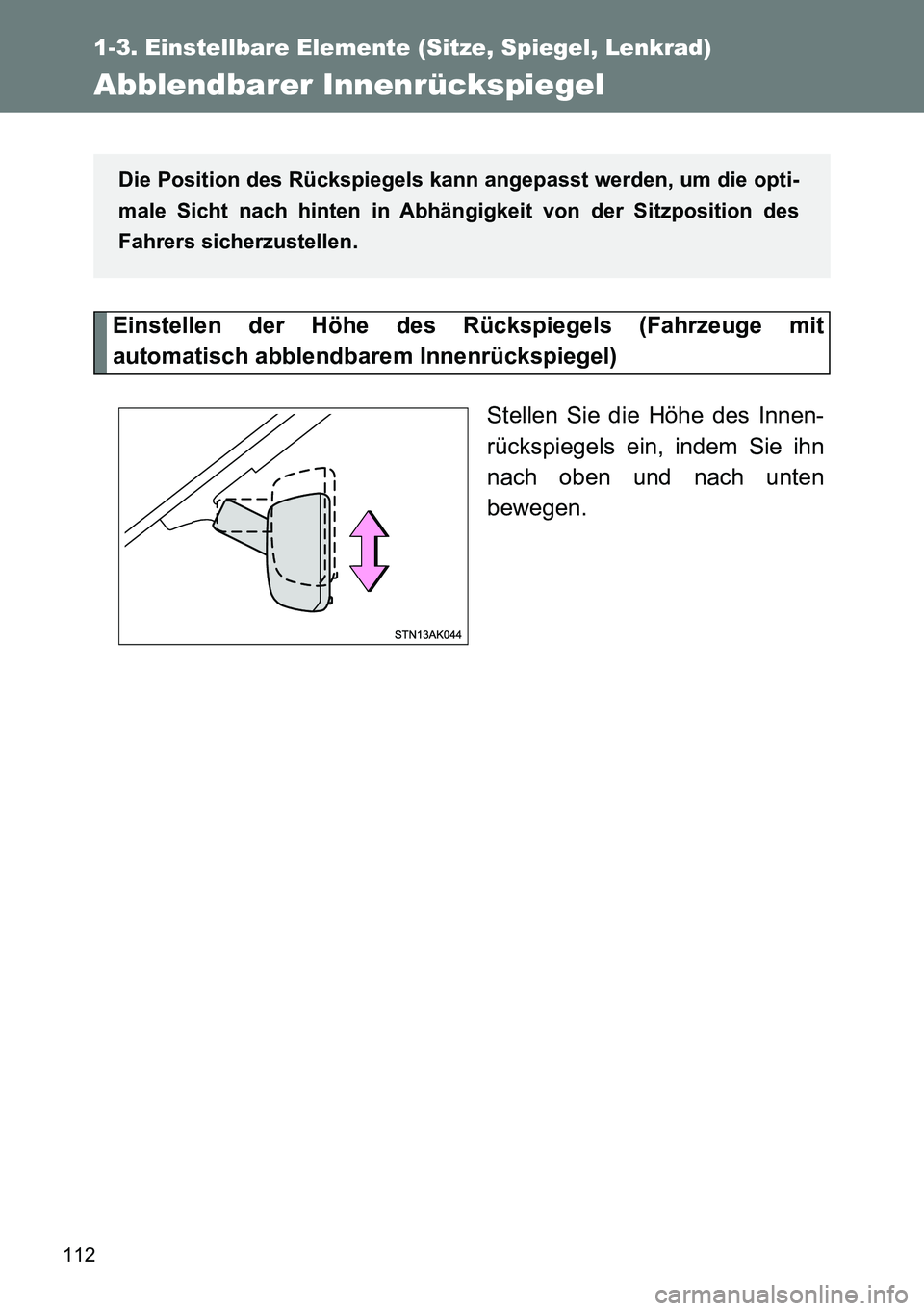 TOYOTA VERSO 2014 Betriebsanleitungen (in German) 112
1-3. Einstellbare Elemente (Sitze, Spiegel, Lenkrad)
Abblendbarer Innenrückspiegel
Einstellen der Höhe des Rückspiegels (Fahrzeuge mit
automatisch abblendbarem Innenrückspiegel)
Stellen Sie di TOYOTA VERSO 2014 Betriebsanleitungen (in German) 112
1-3. Einstellbare Elemente (Sitze, Spiegel, Lenkrad)
Abblendbarer Innenrückspiegel
Einstellen der Höhe des Rückspiegels (Fahrzeuge mit
automatisch abblendbarem Innenrückspiegel)
Stellen Sie di