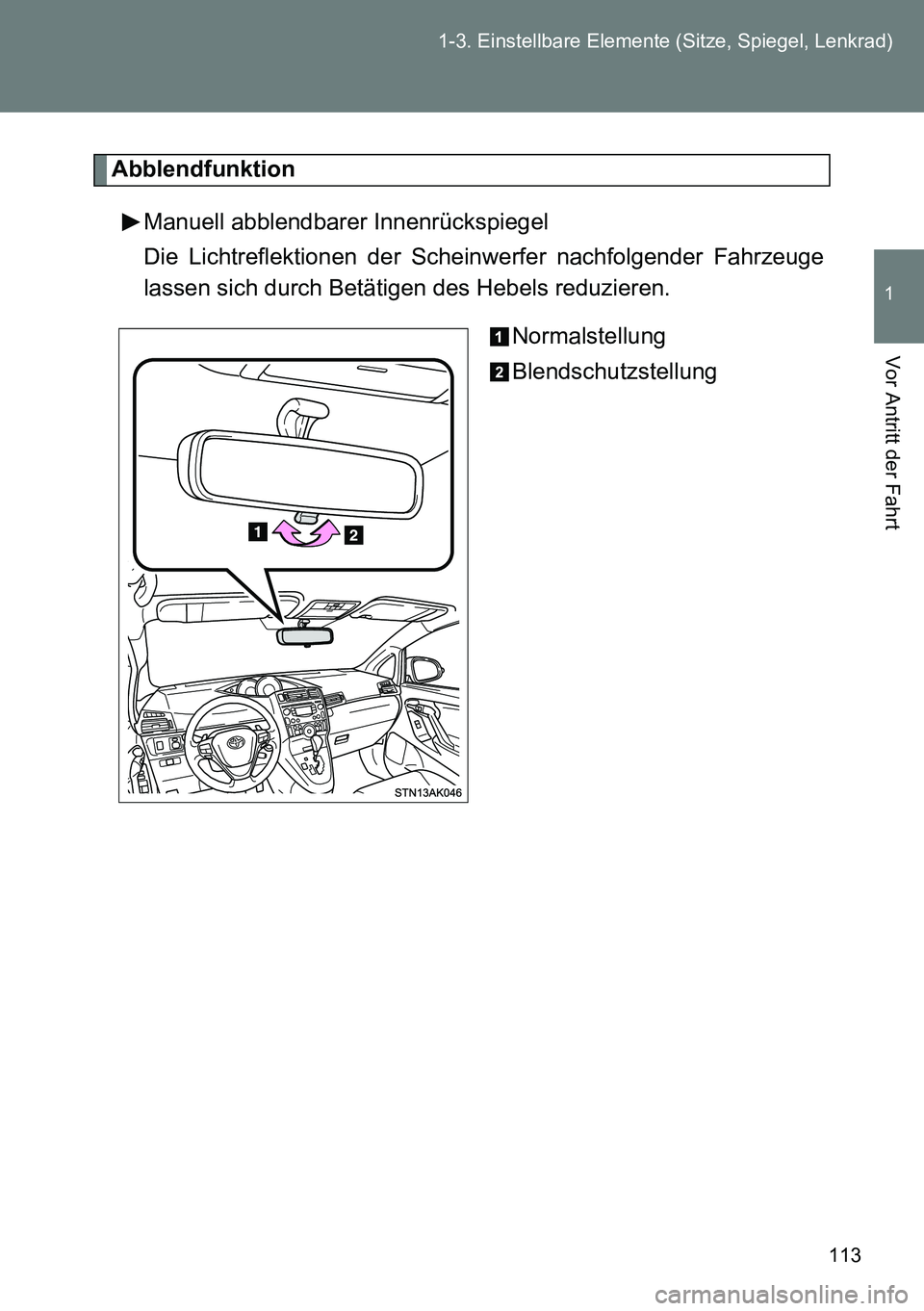 TOYOTA VERSO 2014 Betriebsanleitungen (in German) 113 1-3. Einstellbare Elemente (Sitze, Spiegel, Lenkrad)
1
Vor Antritt der Fahrt
Abblendfunktion
Manuell abblendbarer Innenrückspiegel
Die Lichtreflektionen der Scheinwerfer nachfolgender Fahrzeuge
l TOYOTA VERSO 2014 Betriebsanleitungen (in German) 113 1-3. Einstellbare Elemente (Sitze, Spiegel, Lenkrad)
1
Vor Antritt der Fahrt
Abblendfunktion
Manuell abblendbarer Innenrückspiegel
Die Lichtreflektionen der Scheinwerfer nachfolgender Fahrzeuge
l