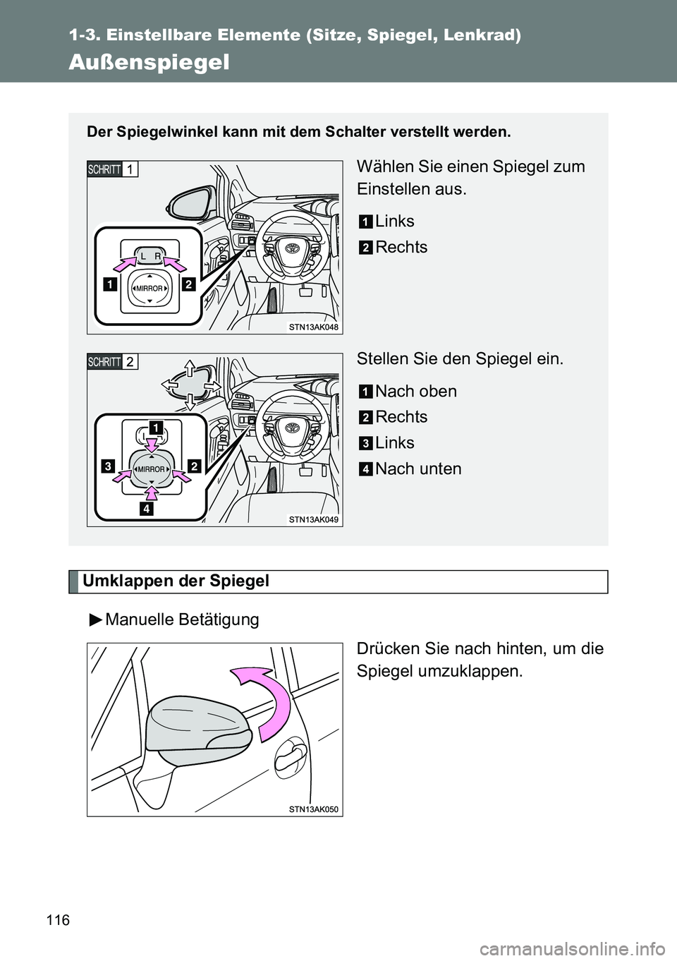 TOYOTA VERSO 2014 Betriebsanleitungen (in German) 116
1-3. Einstellbare Elemente (Sitze, Spiegel, Lenkrad)
Außenspiegel
Umklappen der Spiegel
Manuelle Betätigung
Drücken Sie nach hinten, um die
Spiegel umzuklappen.
Der Spiegelwinkel kann mit dem S TOYOTA VERSO 2014 Betriebsanleitungen (in German) 116
1-3. Einstellbare Elemente (Sitze, Spiegel, Lenkrad)
Außenspiegel
Umklappen der Spiegel
Manuelle Betätigung
Drücken Sie nach hinten, um die
Spiegel umzuklappen.
Der Spiegelwinkel kann mit dem S