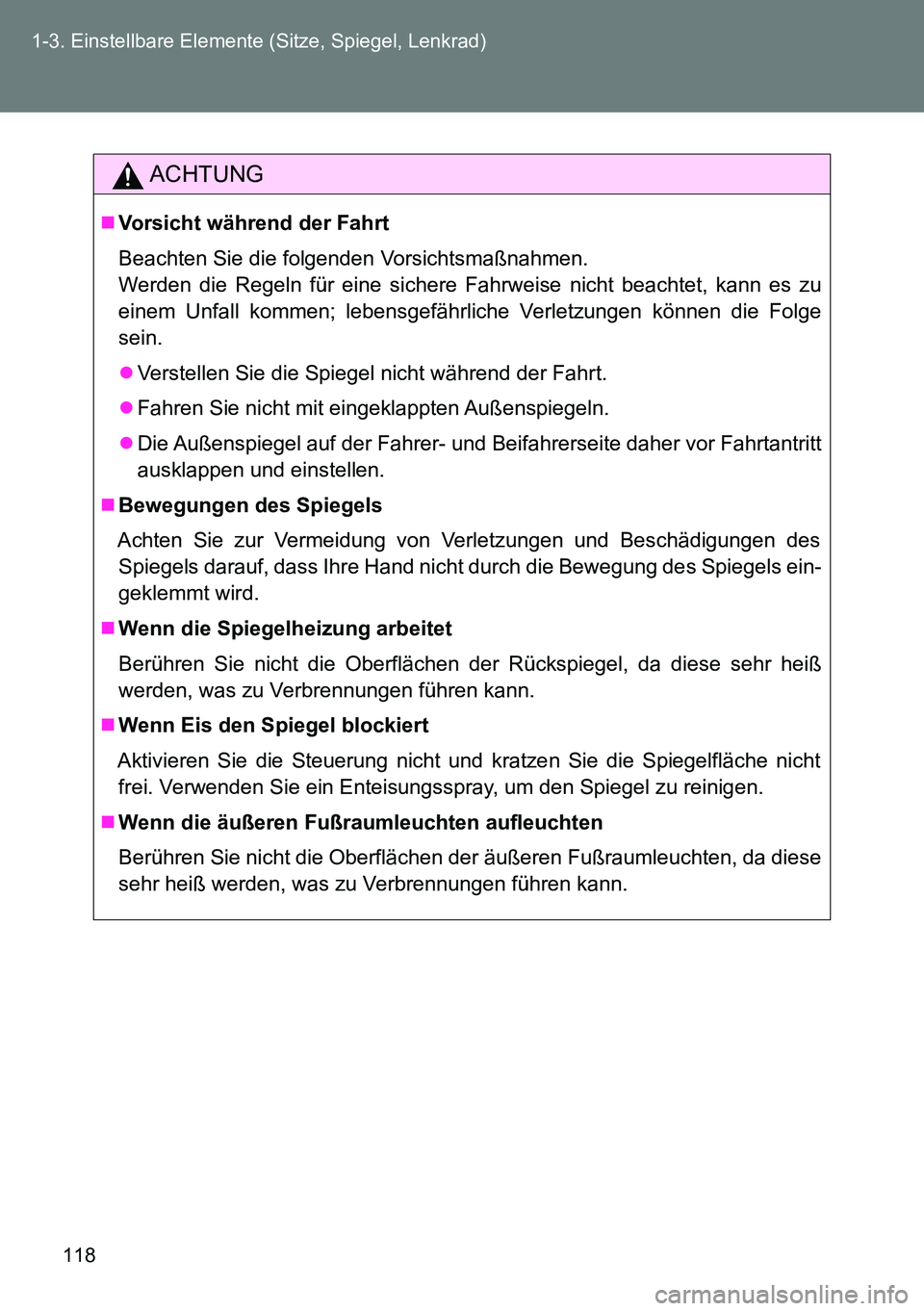 TOYOTA VERSO 2014 Betriebsanleitungen (in German) 118 1-3. Einstellbare Elemente (Sitze, Spiegel, Lenkrad)
ACHTUNG
Vorsicht während der Fahrt
Beachten Sie die folgenden Vorsichtsmaßnahmen.
Werden die Regeln für eine sichere Fahrweise nicht beac TOYOTA VERSO 2014 Betriebsanleitungen (in German) 118 1-3. Einstellbare Elemente (Sitze, Spiegel, Lenkrad)
ACHTUNG
Vorsicht während der Fahrt
Beachten Sie die folgenden Vorsichtsmaßnahmen.
Werden die Regeln für eine sichere Fahrweise nicht beac