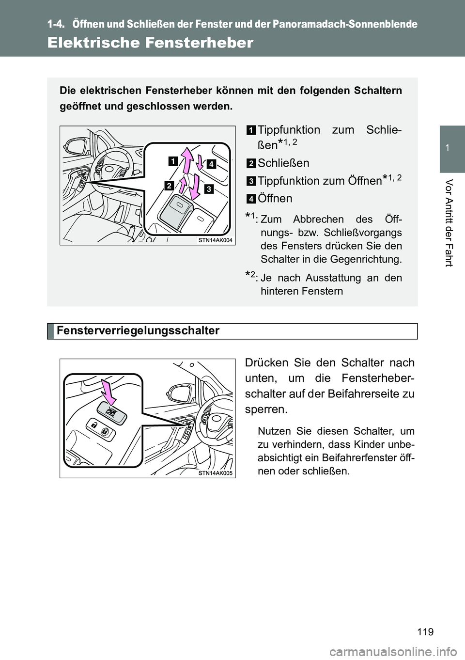 TOYOTA VERSO 2014 Betriebsanleitungen (in German) 119
1
Vor Antritt der Fahrt
1-4. Öffnen und Schließen der Fenster und der Panoramadach-Sonnenblende
Elektrische Fensterheber
Fensterverriegelungsschalter
Drücken Sie den Schalter nach
unten, um die TOYOTA VERSO 2014 Betriebsanleitungen (in German) 119
1
Vor Antritt der Fahrt
1-4. Öffnen und Schließen der Fenster und der Panoramadach-Sonnenblende
Elektrische Fensterheber
Fensterverriegelungsschalter
Drücken Sie den Schalter nach
unten, um die