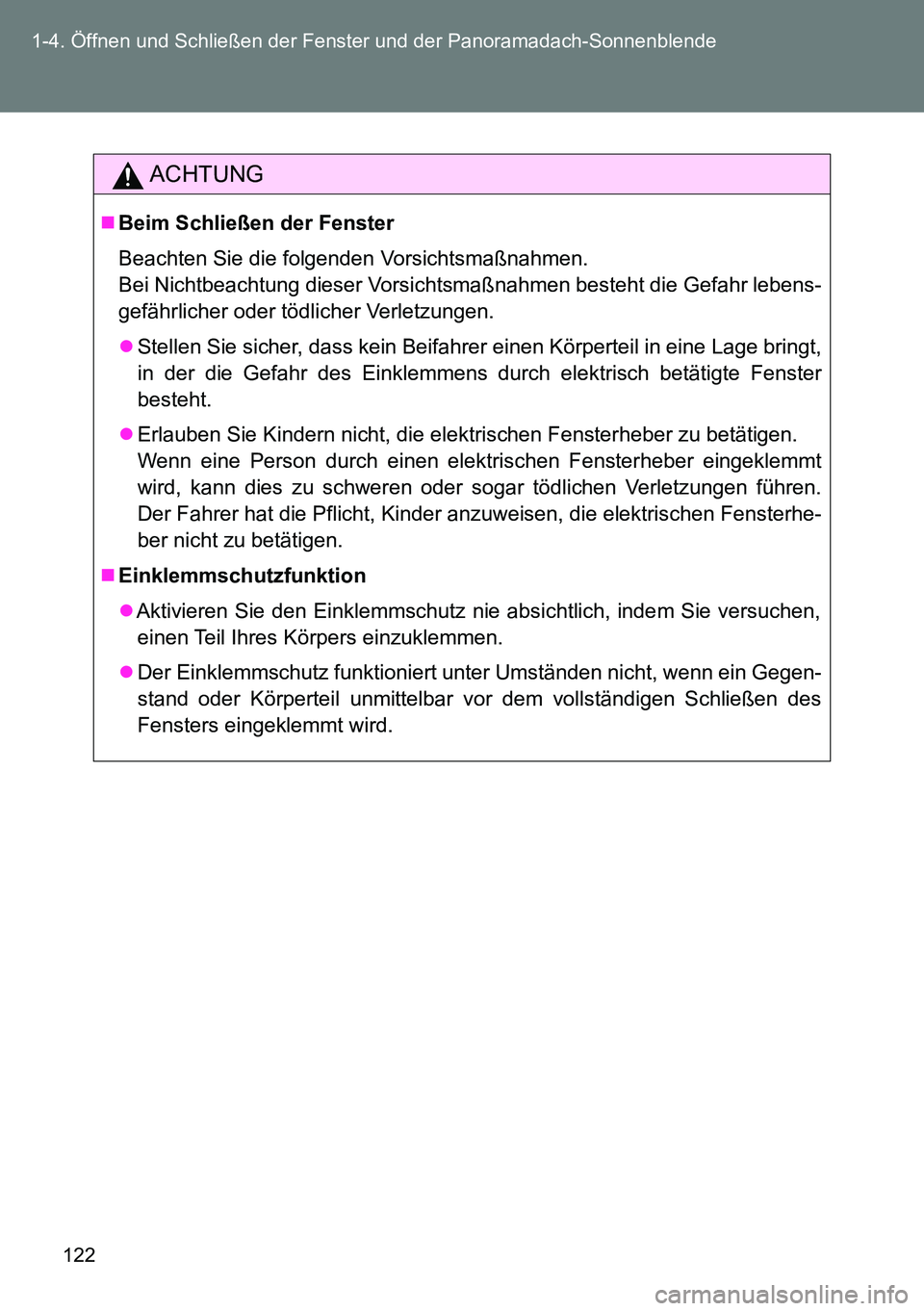 TOYOTA VERSO 2014 Betriebsanleitungen (in German) 122 1-4. Öffnen und Schließen der Fenster und der Panoramadach-Sonnenblende
ACHTUNG
Beim Schließen der Fenster
Beachten Sie die folgenden Vorsichtsmaßnahmen.
Bei Nichtbeachtung dieser Vorsicht TOYOTA VERSO 2014 Betriebsanleitungen (in German) 122 1-4. Öffnen und Schließen der Fenster und der Panoramadach-Sonnenblende
ACHTUNG
Beim Schließen der Fenster
Beachten Sie die folgenden Vorsichtsmaßnahmen.
Bei Nichtbeachtung dieser Vorsicht