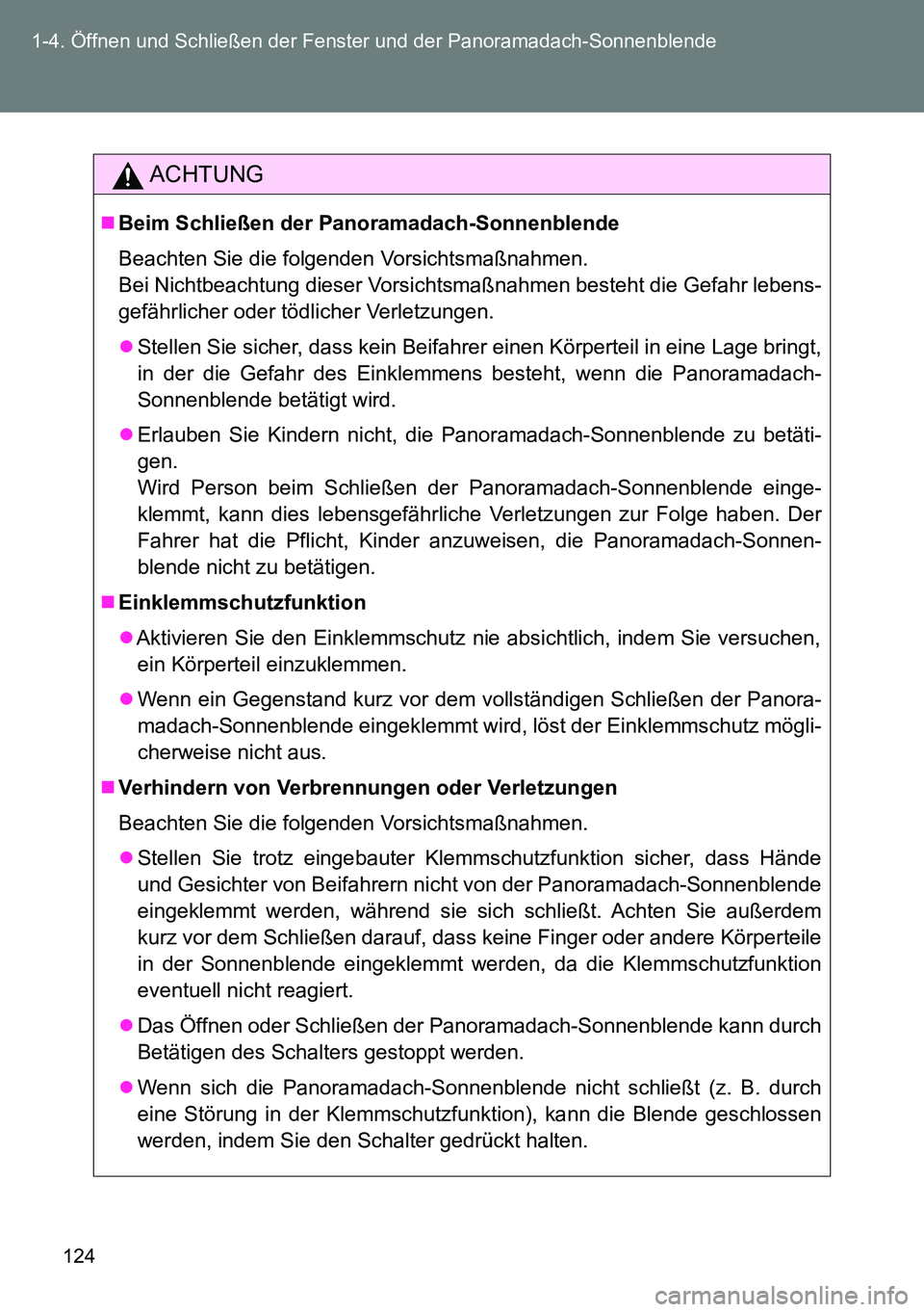 TOYOTA VERSO 2014 Betriebsanleitungen (in German) 124 1-4. Öffnen und Schließen der Fenster und der Panoramadach-Sonnenblende
ACHTUNG
Beim Schließen der Panoramadach-Sonnenblende
Beachten Sie die folgenden Vorsichtsmaßnahmen.
Bei Nichtbeachtu TOYOTA VERSO 2014 Betriebsanleitungen (in German) 124 1-4. Öffnen und Schließen der Fenster und der Panoramadach-Sonnenblende
ACHTUNG
Beim Schließen der Panoramadach-Sonnenblende
Beachten Sie die folgenden Vorsichtsmaßnahmen.
Bei Nichtbeachtu