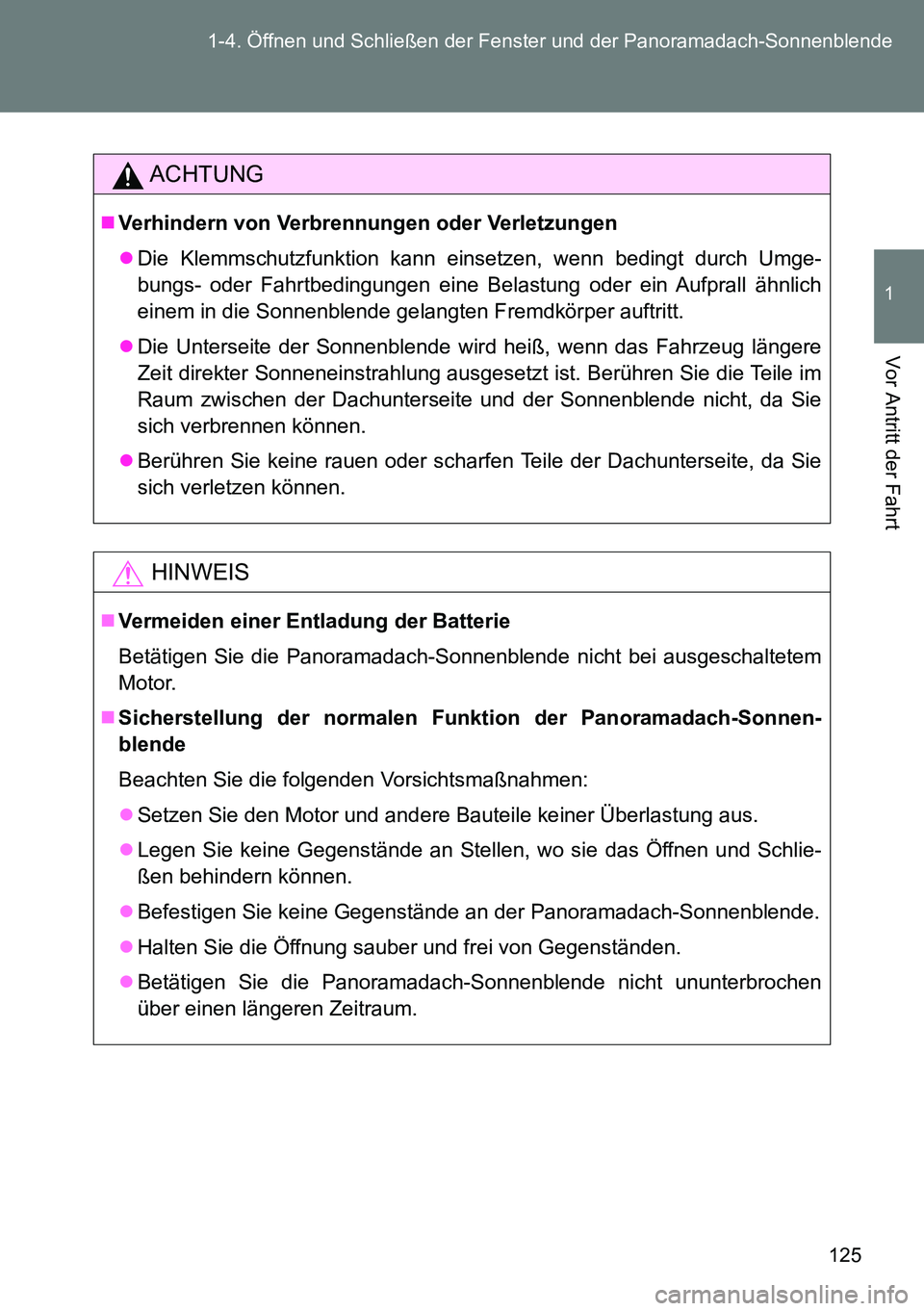 TOYOTA VERSO 2014 Betriebsanleitungen (in German) 125 1-4. Öffnen und Schließen der Fenster und der Panoramadach-Sonnenblende
1
Vor Antritt der Fahrt
ACHTUNG
Verhindern von Verbrennungen oder Verletzungen
Die Klemmschutzfunktion kann einsetze TOYOTA VERSO 2014 Betriebsanleitungen (in German) 125 1-4. Öffnen und Schließen der Fenster und der Panoramadach-Sonnenblende
1
Vor Antritt der Fahrt
ACHTUNG
Verhindern von Verbrennungen oder Verletzungen
Die Klemmschutzfunktion kann einsetze