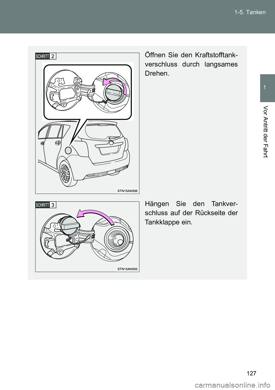 TOYOTA VERSO 2014 Betriebsanleitungen (in German) 127 1-5. Tanken
1
Vor Antritt der Fahrt
Öffnen Sie den Kraftstofftank-
verschluss durch langsames
Drehen.
Hängen Sie den Tankver-
schluss auf der Rückseite der
Tankklappe ein. TOYOTA VERSO 2014 Betriebsanleitungen (in German) 127 1-5. Tanken
1
Vor Antritt der Fahrt
Öffnen Sie den Kraftstofftank-
verschluss durch langsames
Drehen.
Hängen Sie den Tankver-
schluss auf der Rückseite der
Tankklappe ein.