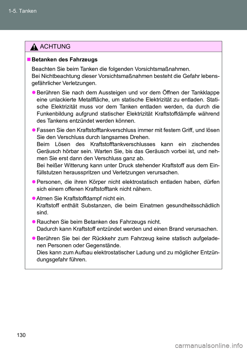 TOYOTA VERSO 2014 Betriebsanleitungen (in German) 130 1-5. Tanken
ACHTUNG
Betanken des Fahrzeugs
Beachten Sie beim Tanken die folgenden Vorsichtsmaßnahmen.
Bei Nichtbeachtung dieser Vorsichtsmaßnahmen besteht die Gefahr lebens-
gefährlicher Ve TOYOTA VERSO 2014 Betriebsanleitungen (in German) 130 1-5. Tanken
ACHTUNG
Betanken des Fahrzeugs
Beachten Sie beim Tanken die folgenden Vorsichtsmaßnahmen.
Bei Nichtbeachtung dieser Vorsichtsmaßnahmen besteht die Gefahr lebens-
gefährlicher Ve
