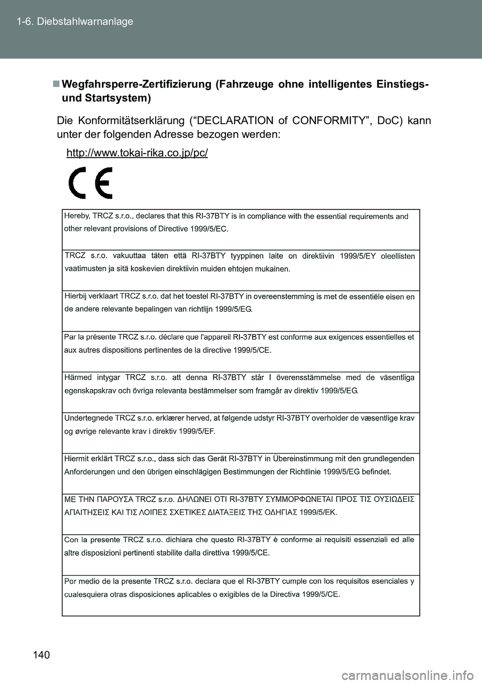 TOYOTA VERSO 2014  Betriebsanleitungen (in German) 140 1-6. Diebstahlwarnanlage
Wegfahrsperre-Zertifizierung (Fahrzeuge ohne intelligentes Einstiegs-
und Startsystem)
Die Konformitätserklärung (“DECLARATION of CONFORMITY”, DoC) kann
unter der