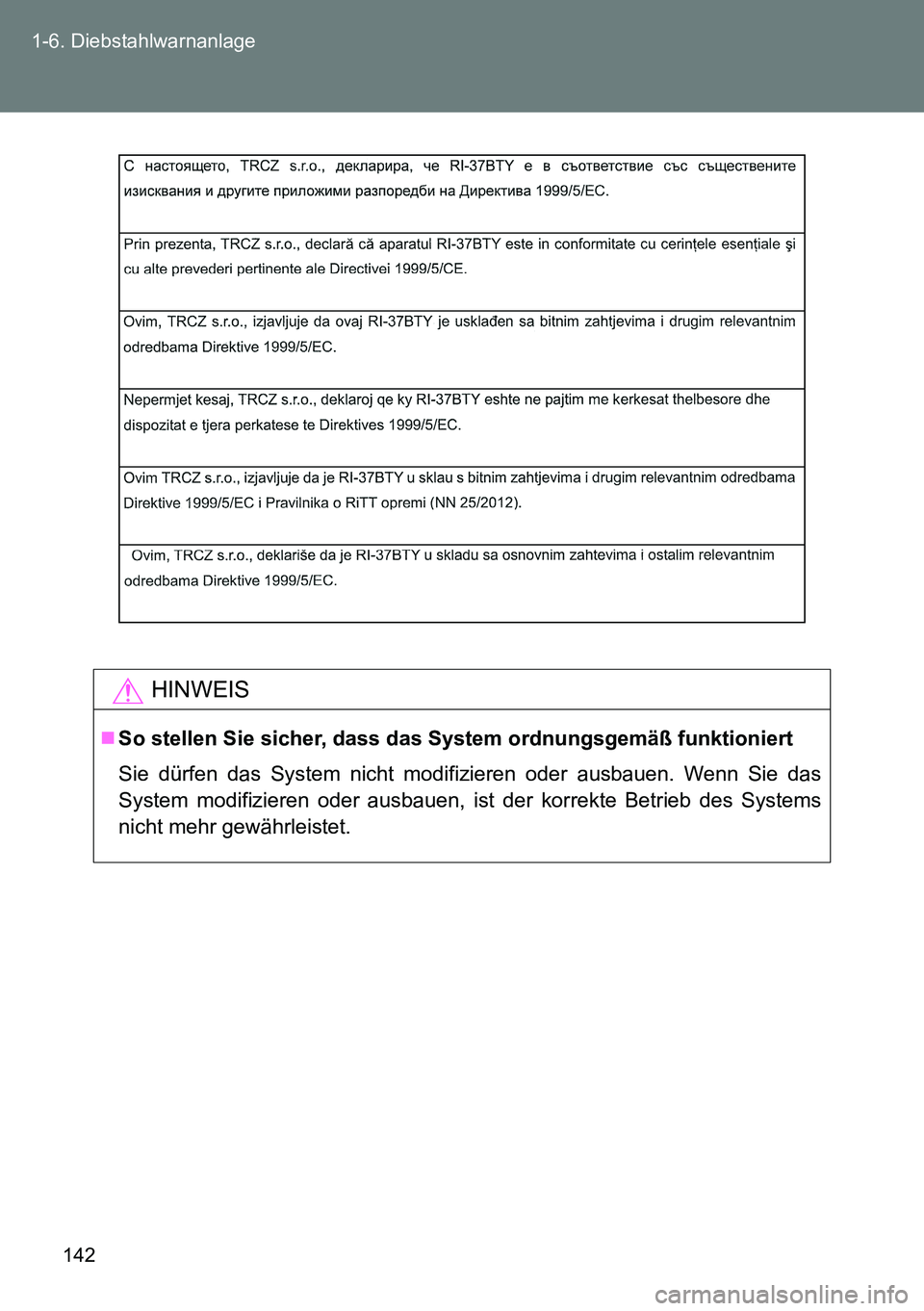 TOYOTA VERSO 2014 Betriebsanleitungen (in German) 142 1-6. Diebstahlwarnanlage
HINWEIS
So stellen Sie sicher, dass das System ordnungsgemäß funktioniert
Sie dürfen das System nicht modifizieren oder ausbauen. Wenn Sie das
System modifizieren od TOYOTA VERSO 2014 Betriebsanleitungen (in German) 142 1-6. Diebstahlwarnanlage
HINWEIS
So stellen Sie sicher, dass das System ordnungsgemäß funktioniert
Sie dürfen das System nicht modifizieren oder ausbauen. Wenn Sie das
System modifizieren od