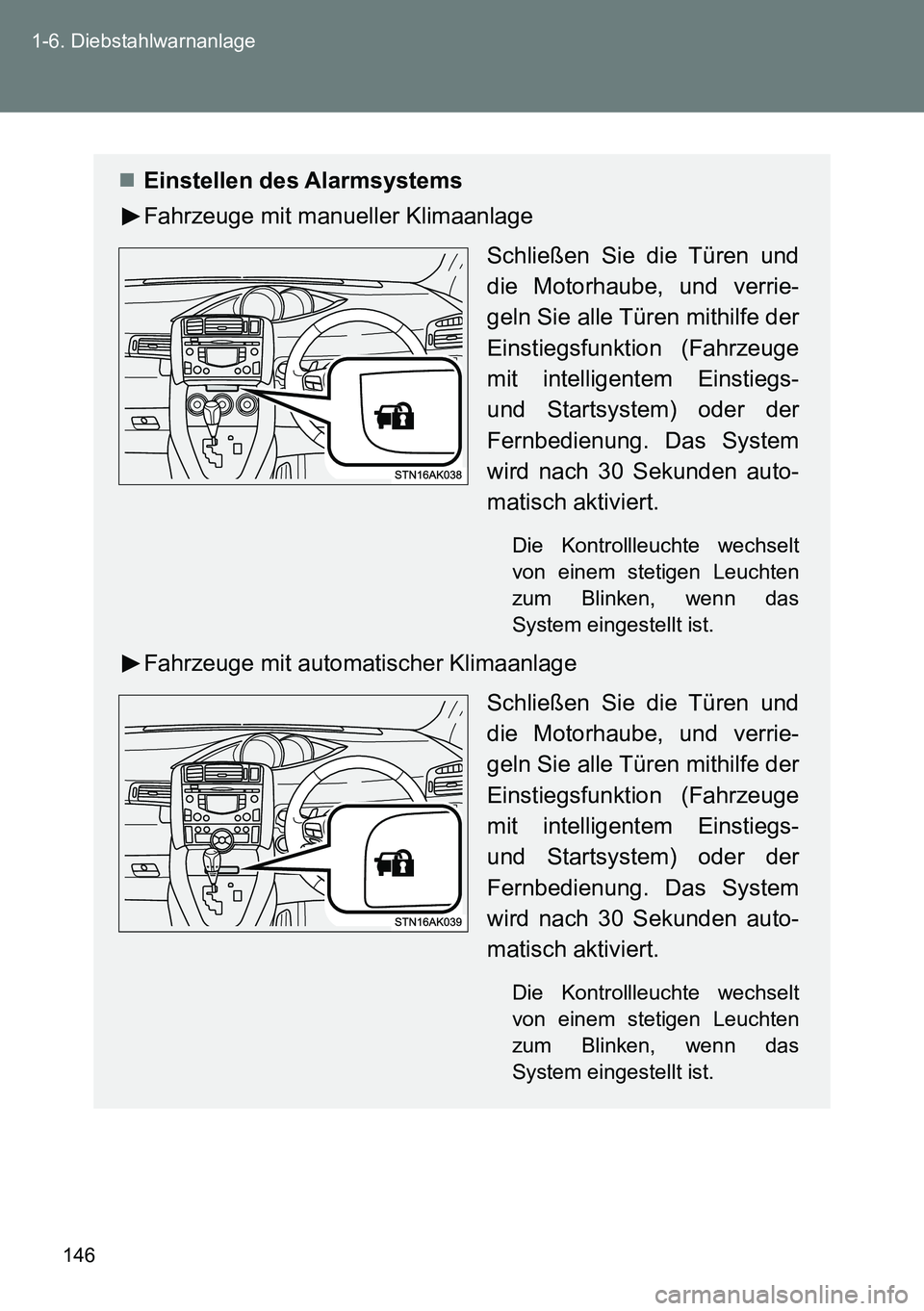 TOYOTA VERSO 2014 Betriebsanleitungen (in German) 146 1-6. Diebstahlwarnanlage
Einstellen des Alarmsystems
Fahrzeuge mit manueller Klimaanlage
Schließen Sie die Türen und
die Motorhaube, und verrie-
geln Sie alle Türen mithilfe der
Einstiegsfun TOYOTA VERSO 2014 Betriebsanleitungen (in German) 146 1-6. Diebstahlwarnanlage
Einstellen des Alarmsystems
Fahrzeuge mit manueller Klimaanlage
Schließen Sie die Türen und
die Motorhaube, und verrie-
geln Sie alle Türen mithilfe der
Einstiegsfun