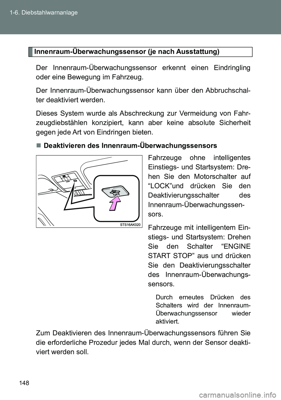 TOYOTA VERSO 2014 Betriebsanleitungen (in German) 148 1-6. Diebstahlwarnanlage
Innenraum-Überwachungssensor (je nach Ausstattung)
Der Innenraum-Überwachungssensor erkennt einen Eindringling
oder eine Bewegung im Fahrzeug.
Der Innenraum-Überwachung TOYOTA VERSO 2014 Betriebsanleitungen (in German) 148 1-6. Diebstahlwarnanlage
Innenraum-Überwachungssensor (je nach Ausstattung)
Der Innenraum-Überwachungssensor erkennt einen Eindringling
oder eine Bewegung im Fahrzeug.
Der Innenraum-Überwachung