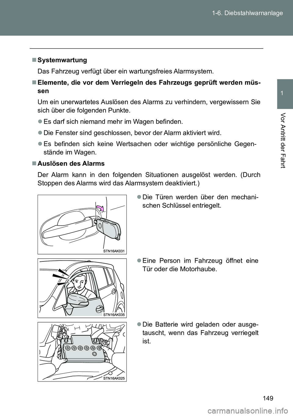 TOYOTA VERSO 2014 Betriebsanleitungen (in German) 149 1-6. Diebstahlwarnanlage
1
Vor Antritt der Fahrt
Systemwartung
Das Fahrzeug verfügt über ein wartungsfreies Alarmsystem.
Elemente, die vor dem Verriegeln des Fahrzeugs geprüft werden müs TOYOTA VERSO 2014 Betriebsanleitungen (in German) 149 1-6. Diebstahlwarnanlage
1
Vor Antritt der Fahrt
Systemwartung
Das Fahrzeug verfügt über ein wartungsfreies Alarmsystem.
Elemente, die vor dem Verriegeln des Fahrzeugs geprüft werden müs