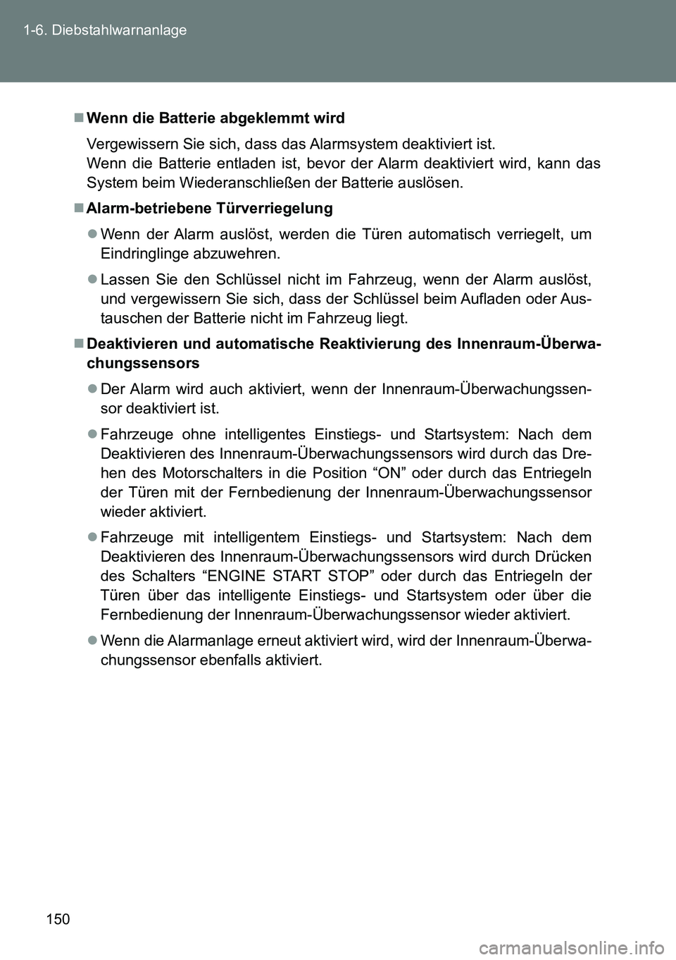 TOYOTA VERSO 2014 Betriebsanleitungen (in German) 150 1-6. Diebstahlwarnanlage
Wenn die Batterie abgeklemmt wird
Vergewissern Sie sich, dass das Alarmsystem deaktiviert ist.
Wenn die Batterie entladen ist, bevor der Alarm deaktiviert wird, kann da TOYOTA VERSO 2014 Betriebsanleitungen (in German) 150 1-6. Diebstahlwarnanlage
Wenn die Batterie abgeklemmt wird
Vergewissern Sie sich, dass das Alarmsystem deaktiviert ist.
Wenn die Batterie entladen ist, bevor der Alarm deaktiviert wird, kann da