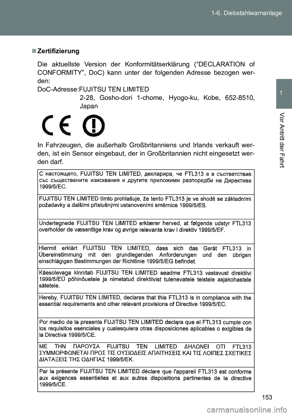 TOYOTA VERSO 2014 Betriebsanleitungen (in German) 153 1-6. Diebstahlwarnanlage
1
Vor Antritt der Fahrt
Zertifizierung
In Fahrzeugen, die außerhalb Großbritanniens und Irlands verkauft wer-
den, ist ein Sensor eingebaut, der in Großbritannien ni TOYOTA VERSO 2014 Betriebsanleitungen (in German) 153 1-6. Diebstahlwarnanlage
1
Vor Antritt der Fahrt
Zertifizierung
In Fahrzeugen, die außerhalb Großbritanniens und Irlands verkauft wer-
den, ist ein Sensor eingebaut, der in Großbritannien ni