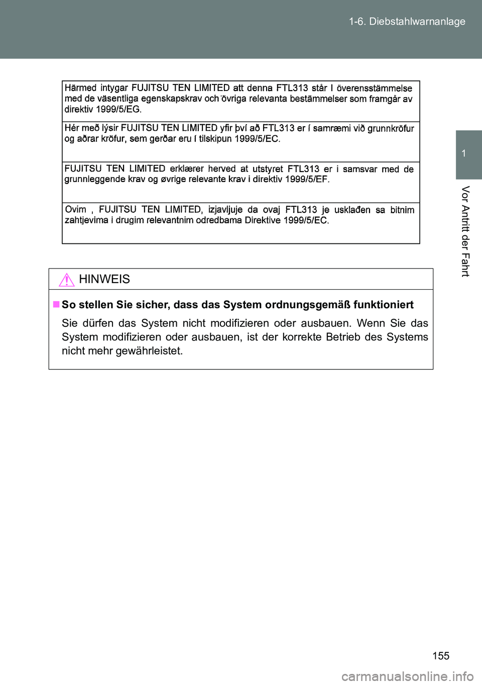 TOYOTA VERSO 2014 Betriebsanleitungen (in German) 155 1-6. Diebstahlwarnanlage
1
Vor Antritt der Fahrt
HINWEIS
So stellen Sie sicher, dass das System ordnungsgemäß funktioniert
Sie dürfen das System nicht modifizieren oder ausbauen. Wenn Sie da TOYOTA VERSO 2014 Betriebsanleitungen (in German) 155 1-6. Diebstahlwarnanlage
1
Vor Antritt der Fahrt
HINWEIS
So stellen Sie sicher, dass das System ordnungsgemäß funktioniert
Sie dürfen das System nicht modifizieren oder ausbauen. Wenn Sie da