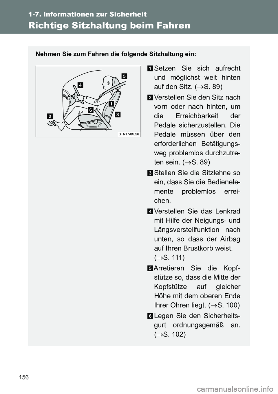 TOYOTA VERSO 2014 Betriebsanleitungen (in German) 156
1-7. Informationen zur Sicherheit
Richtige Sitzhaltung beim Fahren
Nehmen Sie zum Fahren die folgende Sitzhaltung ein:
Setzen Sie sich aufrecht
und möglichst weit hinten
auf den Sitz. (S. 89)
TOYOTA VERSO 2014 Betriebsanleitungen (in German) 156
1-7. Informationen zur Sicherheit
Richtige Sitzhaltung beim Fahren
Nehmen Sie zum Fahren die folgende Sitzhaltung ein:
Setzen Sie sich aufrecht
und möglichst weit hinten
auf den Sitz. (S. 89)