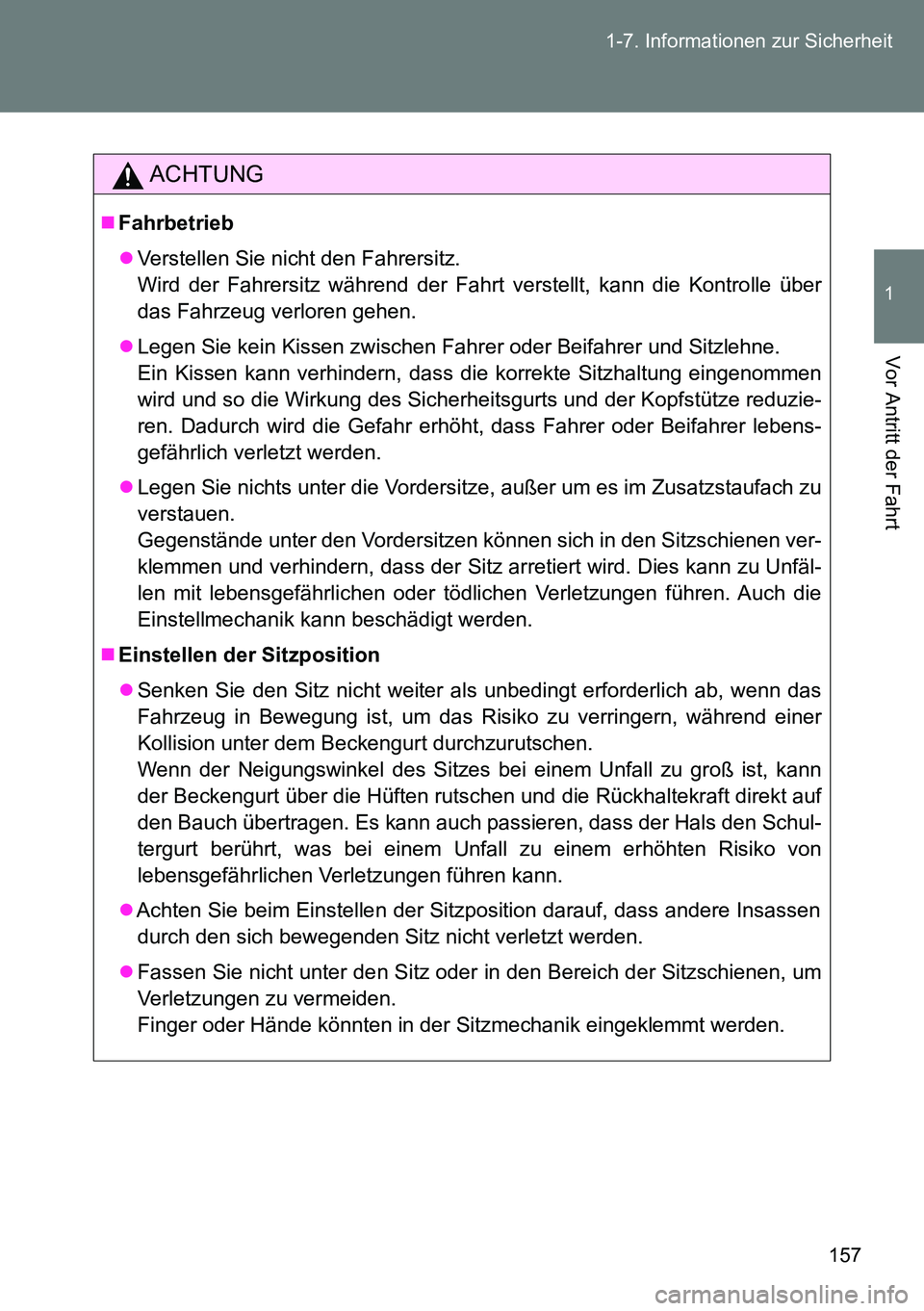 TOYOTA VERSO 2014 Betriebsanleitungen (in German) 157 1-7. Informationen zur Sicherheit
1
Vor Antritt der Fahrt
ACHTUNG
Fahrbetrieb
Verstellen Sie nicht den Fahrersitz.
Wird der Fahrersitz während der Fahrt verstellt, kann die Kontrolle über
TOYOTA VERSO 2014 Betriebsanleitungen (in German) 157 1-7. Informationen zur Sicherheit
1
Vor Antritt der Fahrt
ACHTUNG
Fahrbetrieb
Verstellen Sie nicht den Fahrersitz.
Wird der Fahrersitz während der Fahrt verstellt, kann die Kontrolle über