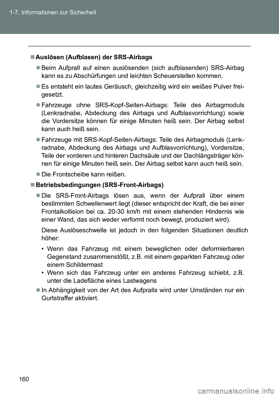 TOYOTA VERSO 2014 Betriebsanleitungen (in German) 160 1-7. Informationen zur Sicherheit
Auslösen (Aufblasen) der SRS-Airbags
Beim Aufprall auf einen auslösenden (sich aufblasenden) SRS-Airbag
kann es zu Abschürfungen und leichten Scheuerstel TOYOTA VERSO 2014 Betriebsanleitungen (in German) 160 1-7. Informationen zur Sicherheit
Auslösen (Aufblasen) der SRS-Airbags
Beim Aufprall auf einen auslösenden (sich aufblasenden) SRS-Airbag
kann es zu Abschürfungen und leichten Scheuerstel