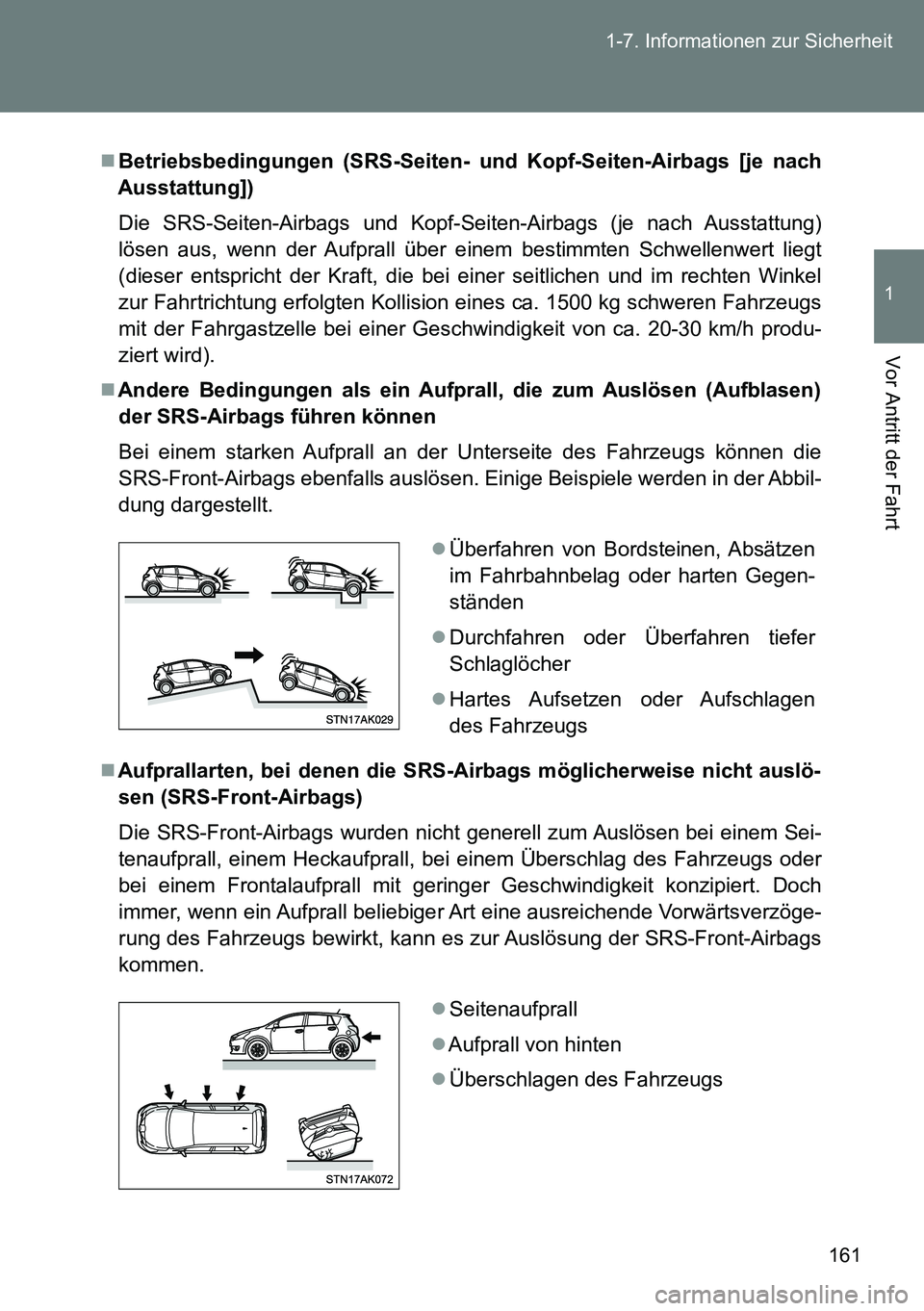 TOYOTA VERSO 2014  Betriebsanleitungen (in German) 161 1-7. Informationen zur Sicherheit
1
Vor Antritt der Fahrt
Betriebsbedingungen (SRS-Seiten- und Kopf-Seiten-Airbags [je nach
Ausstattung])
Die SRS-Seiten-Airbags und Kopf-Seiten-Airbags (je nach