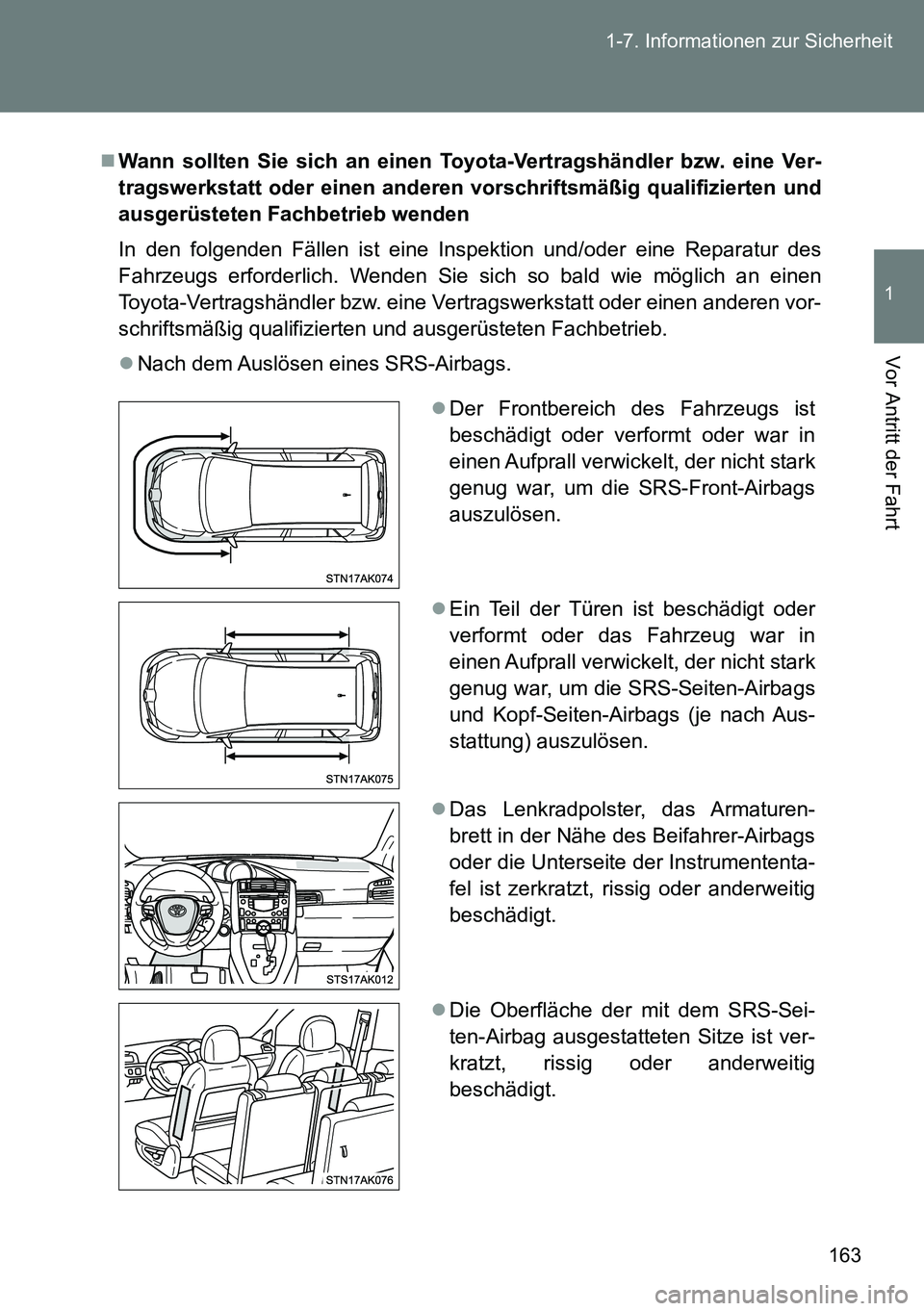 TOYOTA VERSO 2014 Betriebsanleitungen (in German) 163 1-7. Informationen zur Sicherheit
1
Vor Antritt der Fahrt
Wann sollten Sie sich an einen Toyota-Vertragshändler bzw. eine Ver-
tragswerkstatt oder einen anderen vorschriftsmäßig qualifiziert TOYOTA VERSO 2014 Betriebsanleitungen (in German) 163 1-7. Informationen zur Sicherheit
1
Vor Antritt der Fahrt
Wann sollten Sie sich an einen Toyota-Vertragshändler bzw. eine Ver-
tragswerkstatt oder einen anderen vorschriftsmäßig qualifiziert