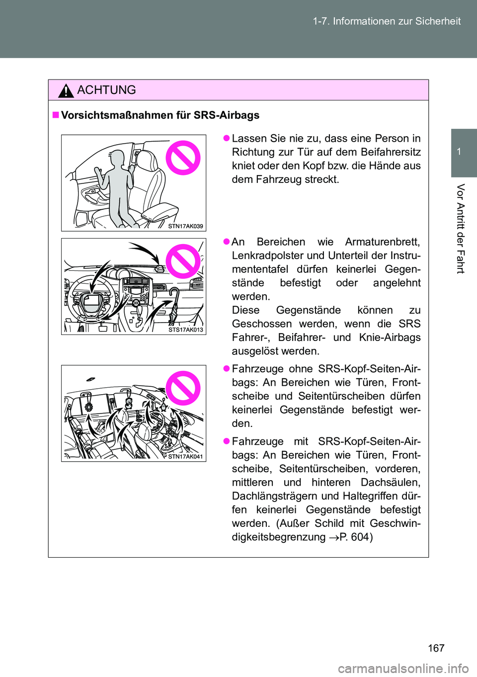 TOYOTA VERSO 2014 Betriebsanleitungen (in German) 167 1-7. Informationen zur Sicherheit
1
Vor Antritt der Fahrt
ACHTUNG
Vorsichtsmaßnahmen für SRS-Airbags
Lassen Sie nie zu, dass eine Person in
Richtung zur Tür auf dem Beifahrersitz
kniet od TOYOTA VERSO 2014 Betriebsanleitungen (in German) 167 1-7. Informationen zur Sicherheit
1
Vor Antritt der Fahrt
ACHTUNG
Vorsichtsmaßnahmen für SRS-Airbags
Lassen Sie nie zu, dass eine Person in
Richtung zur Tür auf dem Beifahrersitz
kniet od