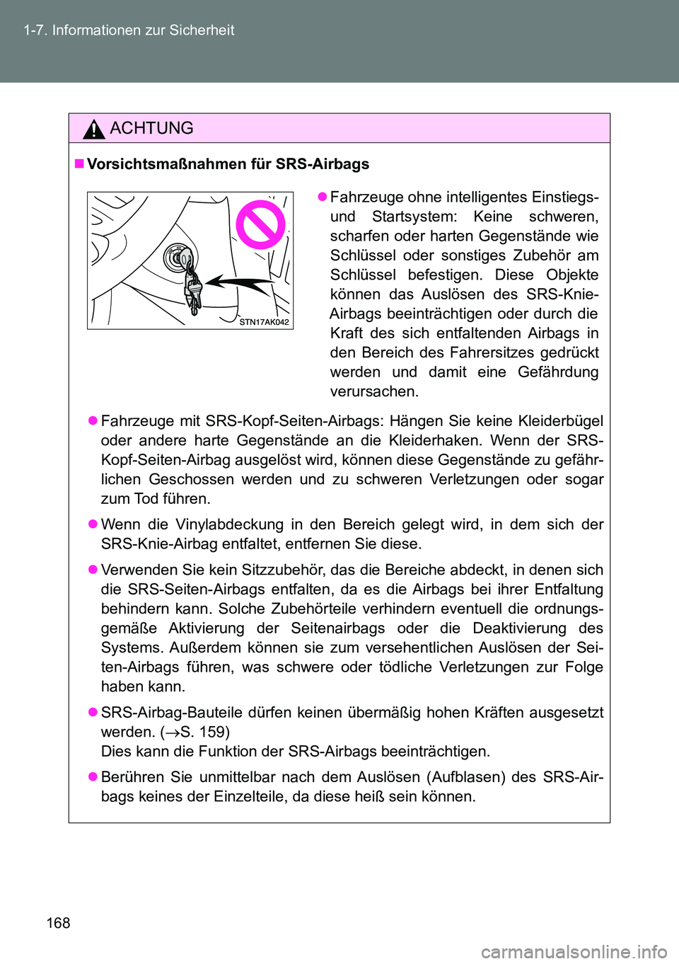TOYOTA VERSO 2014 Betriebsanleitungen (in German) 168 1-7. Informationen zur Sicherheit
ACHTUNG
Vorsichtsmaßnahmen für SRS-Airbags
Fahrzeuge mit SRS-Kopf-Seiten-Airbags: Hängen Sie keine Kleiderbügel
oder andere harte Gegenstände an die Kl TOYOTA VERSO 2014 Betriebsanleitungen (in German) 168 1-7. Informationen zur Sicherheit
ACHTUNG
Vorsichtsmaßnahmen für SRS-Airbags
Fahrzeuge mit SRS-Kopf-Seiten-Airbags: Hängen Sie keine Kleiderbügel
oder andere harte Gegenstände an die Kl