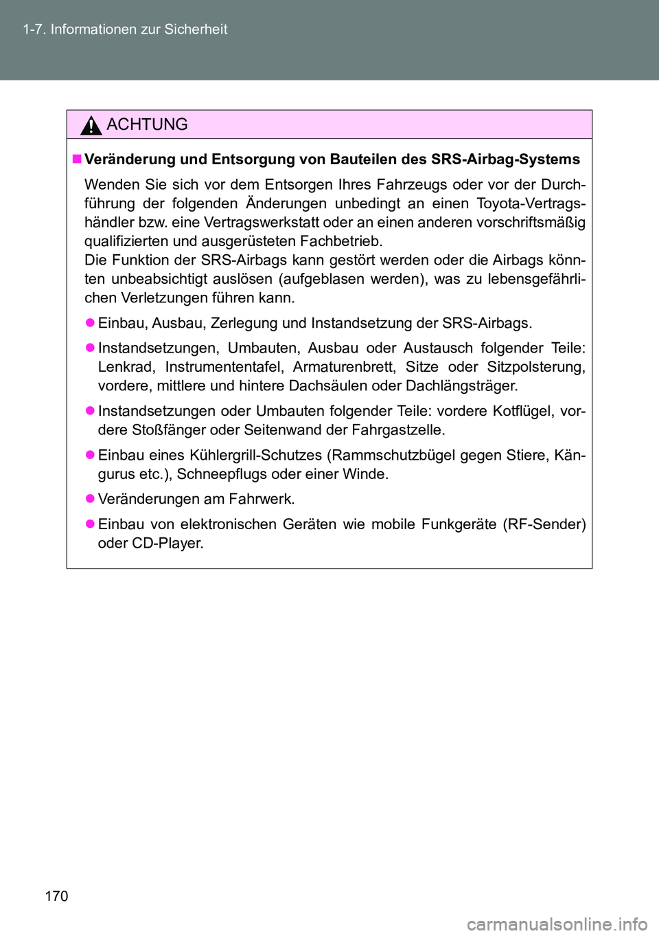 TOYOTA VERSO 2014 Betriebsanleitungen (in German) 170 1-7. Informationen zur Sicherheit
ACHTUNG
Veränderung und Entsorgung von Bauteilen des SRS-Airbag-Systems
Wenden Sie sich vor dem Entsorgen Ihres Fahrzeugs oder vor der Durch-
führung der fol TOYOTA VERSO 2014 Betriebsanleitungen (in German) 170 1-7. Informationen zur Sicherheit
ACHTUNG
Veränderung und Entsorgung von Bauteilen des SRS-Airbag-Systems
Wenden Sie sich vor dem Entsorgen Ihres Fahrzeugs oder vor der Durch-
führung der fol