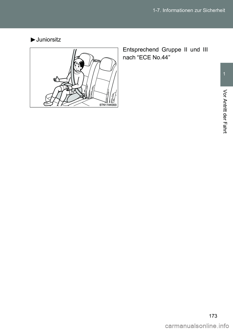 TOYOTA VERSO 2014 Betriebsanleitungen (in German) 173 1-7. Informationen zur Sicherheit
1
Vor Antritt der Fahrt
Juniorsitz
Entsprechend Gruppe II und III
nach “ECE No.44” TOYOTA VERSO 2014 Betriebsanleitungen (in German) 173 1-7. Informationen zur Sicherheit
1
Vor Antritt der Fahrt
Juniorsitz
Entsprechend Gruppe II und III
nach “ECE No.44”