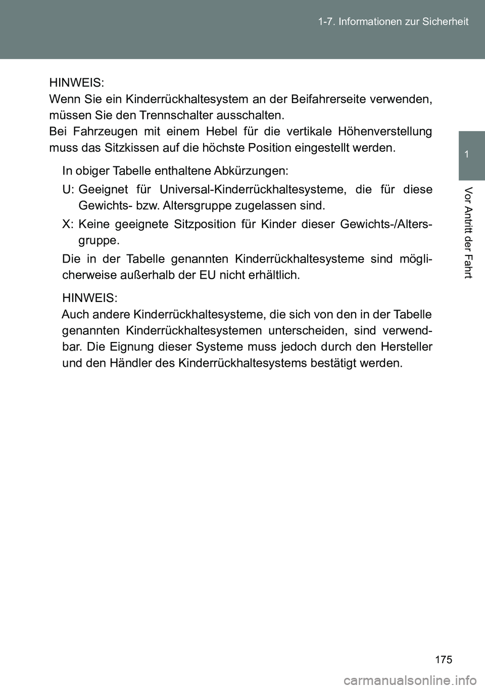 TOYOTA VERSO 2014 Betriebsanleitungen (in German) 175 1-7. Informationen zur Sicherheit
1
Vor Antritt der Fahrt
HINWEIS:
Wenn Sie ein Kinderrückhaltesystem an der Beifahrerseite verwenden,
müssen Sie den Trennschalter ausschalten.
Bei Fahrzeugen mi TOYOTA VERSO 2014 Betriebsanleitungen (in German) 175 1-7. Informationen zur Sicherheit
1
Vor Antritt der Fahrt
HINWEIS:
Wenn Sie ein Kinderrückhaltesystem an der Beifahrerseite verwenden,
müssen Sie den Trennschalter ausschalten.
Bei Fahrzeugen mi