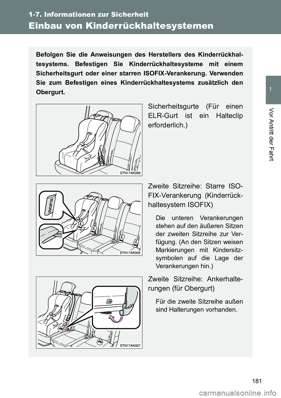 TOYOTA VERSO 2014 Betriebsanleitungen (in German) 181
1
1-7. Informationen zur Sicherheit
Vor Antritt der Fahrt
Einbau von Kinderrückhaltesystemen
Befolgen Sie die Anweisungen des Herstellers des Kinderrückhal-
tesystems. Befestigen Sie Kinderrück TOYOTA VERSO 2014 Betriebsanleitungen (in German) 181
1
1-7. Informationen zur Sicherheit
Vor Antritt der Fahrt
Einbau von Kinderrückhaltesystemen
Befolgen Sie die Anweisungen des Herstellers des Kinderrückhal-
tesystems. Befestigen Sie Kinderrück