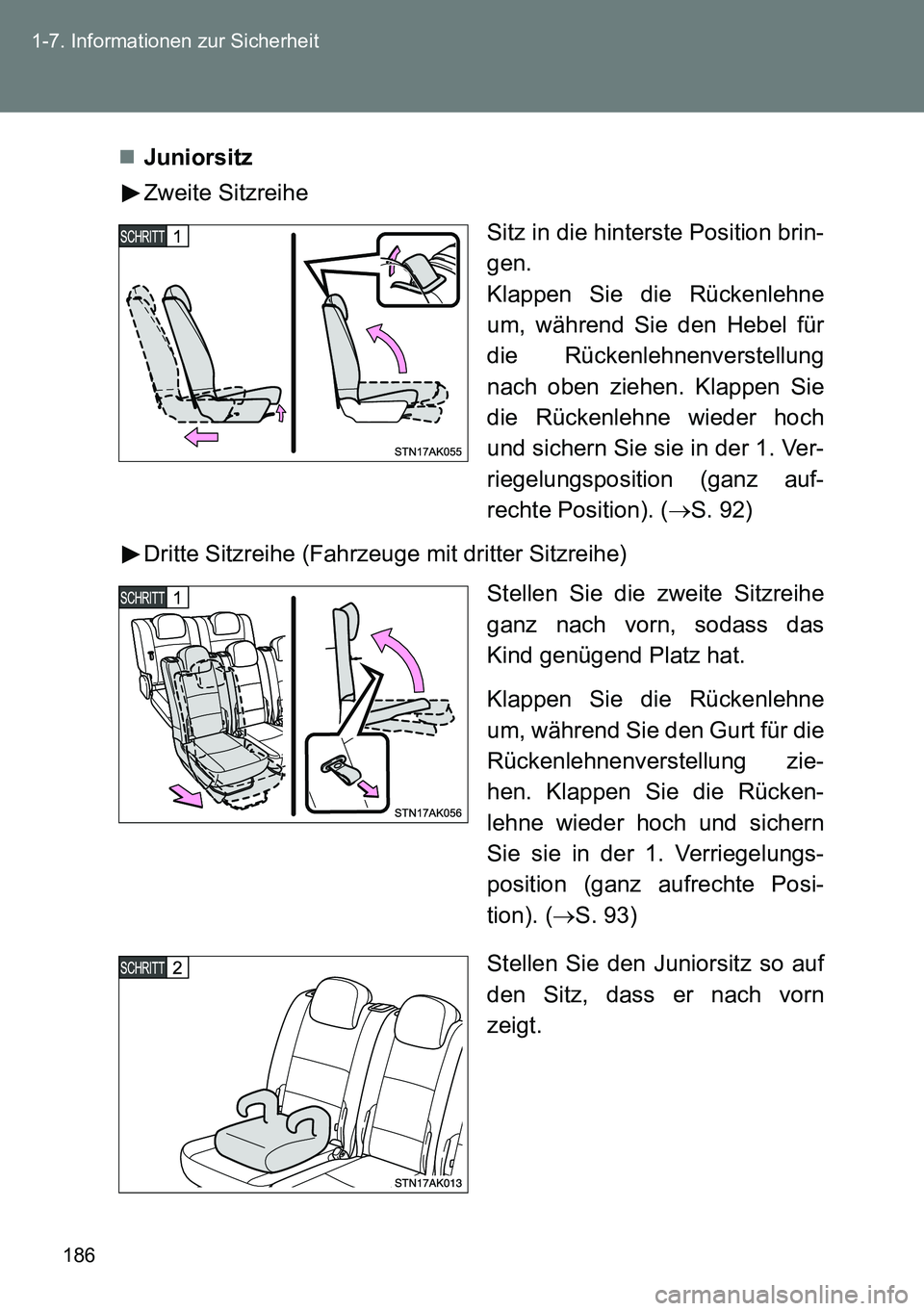 TOYOTA VERSO 2014 Betriebsanleitungen (in German) 186 1-7. Informationen zur Sicherheit
Juniorsitz
Zweite Sitzreihe
Sitz in die hinterste Position brin-
gen.
Klappen Sie die Rückenlehne
um, während Sie den Hebel für
die Rückenlehnenverstellung TOYOTA VERSO 2014 Betriebsanleitungen (in German) 186 1-7. Informationen zur Sicherheit
Juniorsitz
Zweite Sitzreihe
Sitz in die hinterste Position brin-
gen.
Klappen Sie die Rückenlehne
um, während Sie den Hebel für
die Rückenlehnenverstellung