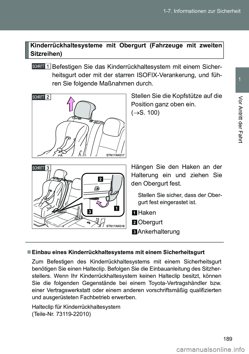 TOYOTA VERSO 2014 Betriebsanleitungen (in German) 189 1-7. Informationen zur Sicherheit
1
Vor Antritt der Fahrt
Kinderrückhaltesysteme mit Obergurt (Fahrzeuge mit zweiten
Sitzreihen)
Befestigen Sie das Kinderrückhaltesystem mit einem Sicher-
heitsg TOYOTA VERSO 2014 Betriebsanleitungen (in German) 189 1-7. Informationen zur Sicherheit
1
Vor Antritt der Fahrt
Kinderrückhaltesysteme mit Obergurt (Fahrzeuge mit zweiten
Sitzreihen)
Befestigen Sie das Kinderrückhaltesystem mit einem Sicher-
heitsg