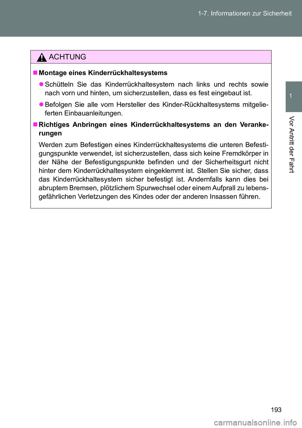 TOYOTA VERSO 2014 Betriebsanleitungen (in German) 193 1-7. Informationen zur Sicherheit
1
Vor Antritt der Fahrt
ACHTUNG
Montage eines Kinderrückhaltesystems
Schütteln Sie das Kinderrückhaltesystem nach links und rechts sowie
nach vorn und hi TOYOTA VERSO 2014 Betriebsanleitungen (in German) 193 1-7. Informationen zur Sicherheit
1
Vor Antritt der Fahrt
ACHTUNG
Montage eines Kinderrückhaltesystems
Schütteln Sie das Kinderrückhaltesystem nach links und rechts sowie
nach vorn und hi