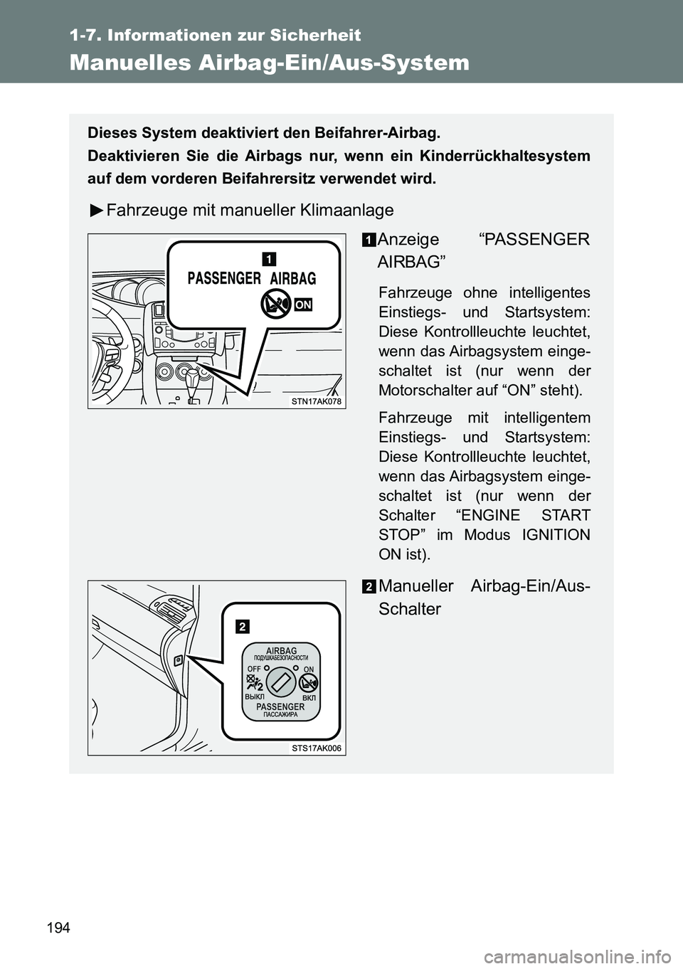 TOYOTA VERSO 2014 Betriebsanleitungen (in German) 194
1-7. Informationen zur Sicherheit
Manuelles Airbag-Ein/Aus-System
Dieses System deaktiviert den Beifahrer-Airbag.
Deaktivieren Sie die Airbags nur, wenn ein Kinderrückhaltesystem
auf dem vorderen TOYOTA VERSO 2014 Betriebsanleitungen (in German) 194
1-7. Informationen zur Sicherheit
Manuelles Airbag-Ein/Aus-System
Dieses System deaktiviert den Beifahrer-Airbag.
Deaktivieren Sie die Airbags nur, wenn ein Kinderrückhaltesystem
auf dem vorderen