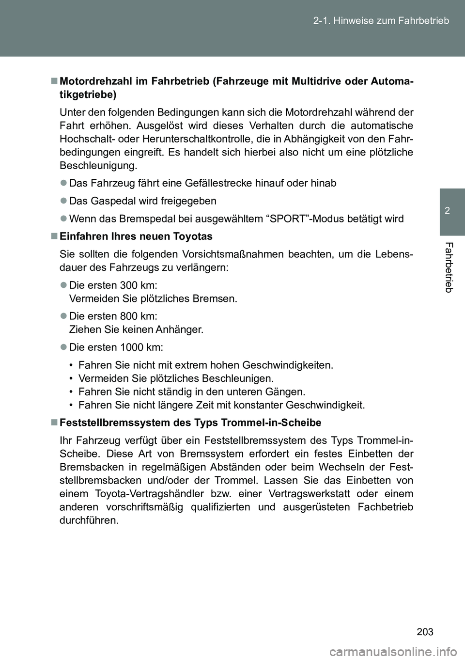 TOYOTA VERSO 2014 Betriebsanleitungen (in German) 203 2-1. Hinweise zum Fahrbetrieb
2
Fahrbetrieb
Motordrehzahl im Fahrbetrieb (Fahrzeuge mit Multidrive oder Automa-
tikgetriebe)
Unter den folgenden Bedingungen kann sich die Motordrehzahl während TOYOTA VERSO 2014 Betriebsanleitungen (in German) 203 2-1. Hinweise zum Fahrbetrieb
2
Fahrbetrieb
Motordrehzahl im Fahrbetrieb (Fahrzeuge mit Multidrive oder Automa-
tikgetriebe)
Unter den folgenden Bedingungen kann sich die Motordrehzahl während