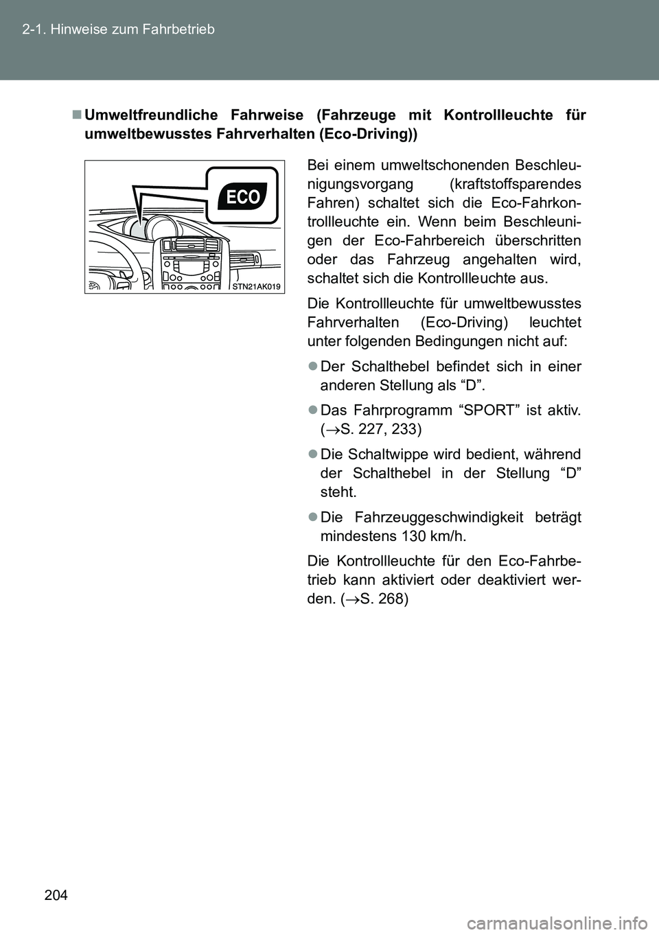 TOYOTA VERSO 2014 Betriebsanleitungen (in German) 204 2-1. Hinweise zum Fahrbetrieb
Umweltfreundliche Fahrweise (Fahrzeuge mit Kontrollleuchte für
umweltbewusstes Fahrverhalten (Eco-Driving))
Bei einem umweltschonenden Beschleu-
nigungsvorgang (k TOYOTA VERSO 2014 Betriebsanleitungen (in German) 204 2-1. Hinweise zum Fahrbetrieb
Umweltfreundliche Fahrweise (Fahrzeuge mit Kontrollleuchte für
umweltbewusstes Fahrverhalten (Eco-Driving))
Bei einem umweltschonenden Beschleu-
nigungsvorgang (k