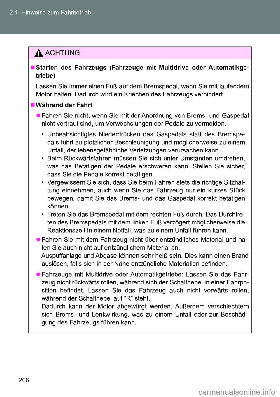 TOYOTA VERSO 2014 Betriebsanleitungen (in German) 206 2-1. Hinweise zum Fahrbetrieb
ACHTUNG
Starten des Fahrzeugs (Fahrzeuge mit Multidrive oder Automatikge-
triebe)
Lassen Sie immer einen Fuß auf dem Bremspedal, wenn Sie mit laufendem
Motor halt TOYOTA VERSO 2014 Betriebsanleitungen (in German) 206 2-1. Hinweise zum Fahrbetrieb
ACHTUNG
Starten des Fahrzeugs (Fahrzeuge mit Multidrive oder Automatikge-
triebe)
Lassen Sie immer einen Fuß auf dem Bremspedal, wenn Sie mit laufendem
Motor halt