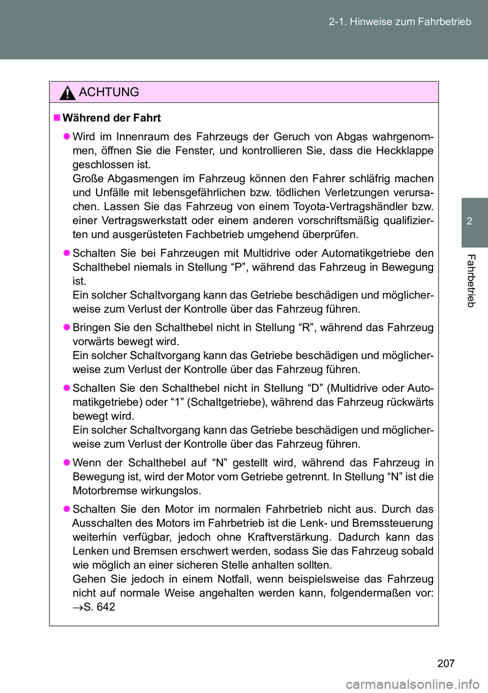 TOYOTA VERSO 2014 Betriebsanleitungen (in German) 207 2-1. Hinweise zum Fahrbetrieb
2
Fahrbetrieb
ACHTUNG
Während der Fahrt
Wird im Innenraum des Fahrzeugs der Geruch von Abgas wahrgenom-
men, öffnen Sie die Fenster, und kontrollieren Sie, da TOYOTA VERSO 2014 Betriebsanleitungen (in German) 207 2-1. Hinweise zum Fahrbetrieb
2
Fahrbetrieb
ACHTUNG
Während der Fahrt
Wird im Innenraum des Fahrzeugs der Geruch von Abgas wahrgenom-
men, öffnen Sie die Fenster, und kontrollieren Sie, da
