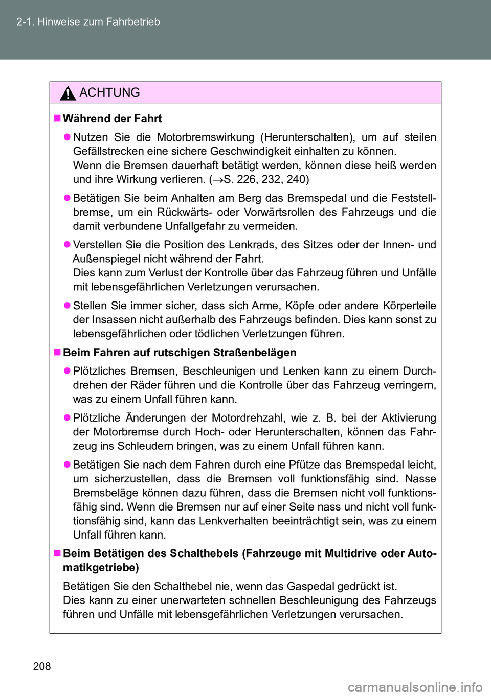 TOYOTA VERSO 2014 Betriebsanleitungen (in German) 208 2-1. Hinweise zum Fahrbetrieb
ACHTUNG
Während der Fahrt
Nutzen Sie die Motorbremswirkung (Herunterschalten), um auf steilen
Gefällstrecken eine sichere Geschwindigkeit einhalten zu können TOYOTA VERSO 2014 Betriebsanleitungen (in German) 208 2-1. Hinweise zum Fahrbetrieb
ACHTUNG
Während der Fahrt
Nutzen Sie die Motorbremswirkung (Herunterschalten), um auf steilen
Gefällstrecken eine sichere Geschwindigkeit einhalten zu können