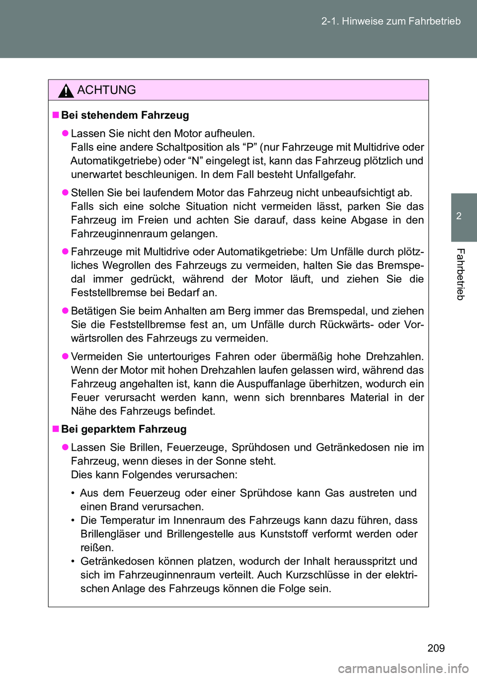 TOYOTA VERSO 2014 Betriebsanleitungen (in German) 209 2-1. Hinweise zum Fahrbetrieb
2
Fahrbetrieb
ACHTUNG
Bei stehendem Fahrzeug
Lassen Sie nicht den Motor aufheulen.
Falls eine andere Schaltposition als “P” (nur Fahrzeuge mit Multidrive od TOYOTA VERSO 2014 Betriebsanleitungen (in German) 209 2-1. Hinweise zum Fahrbetrieb
2
Fahrbetrieb
ACHTUNG
Bei stehendem Fahrzeug
Lassen Sie nicht den Motor aufheulen.
Falls eine andere Schaltposition als “P” (nur Fahrzeuge mit Multidrive od