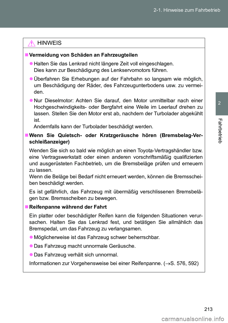 TOYOTA VERSO 2014 Betriebsanleitungen (in German) 213 2-1. Hinweise zum Fahrbetrieb
2
Fahrbetrieb
HINWEIS
Vermeidung von Schäden an Fahrzeugteilen
Halten Sie das Lenkrad nicht längere Zeit voll eingeschlagen.
Dies kann zur Beschädigung des TOYOTA VERSO 2014 Betriebsanleitungen (in German) 213 2-1. Hinweise zum Fahrbetrieb
2
Fahrbetrieb
HINWEIS
Vermeidung von Schäden an Fahrzeugteilen
Halten Sie das Lenkrad nicht längere Zeit voll eingeschlagen.
Dies kann zur Beschädigung des