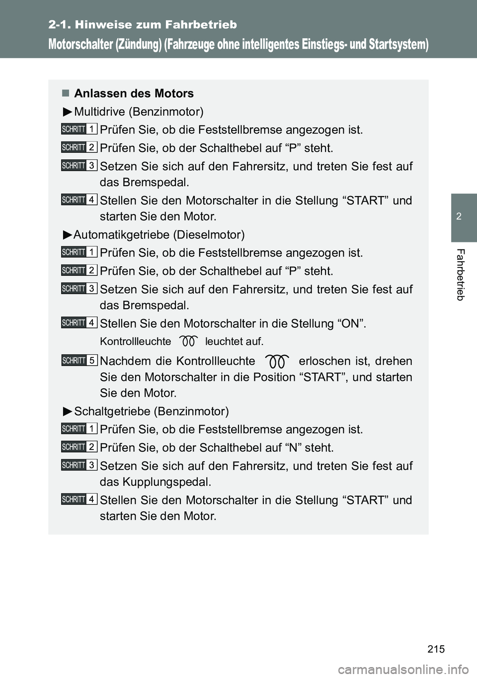 TOYOTA VERSO 2014 Betriebsanleitungen (in German) 215
2-1. Hinweise zum Fahrbetrieb
2
Fahrbetrieb
Motorschalter (Zündung) (Fahrzeuge ohne intelligentes Einstiegs- und Star tsystem)
Anlassen des Motors
Multidrive (Benzinmotor)
Prüfen Sie, ob die TOYOTA VERSO 2014 Betriebsanleitungen (in German) 215
2-1. Hinweise zum Fahrbetrieb
2
Fahrbetrieb
Motorschalter (Zündung) (Fahrzeuge ohne intelligentes Einstiegs- und Star tsystem)
Anlassen des Motors
Multidrive (Benzinmotor)
Prüfen Sie, ob die