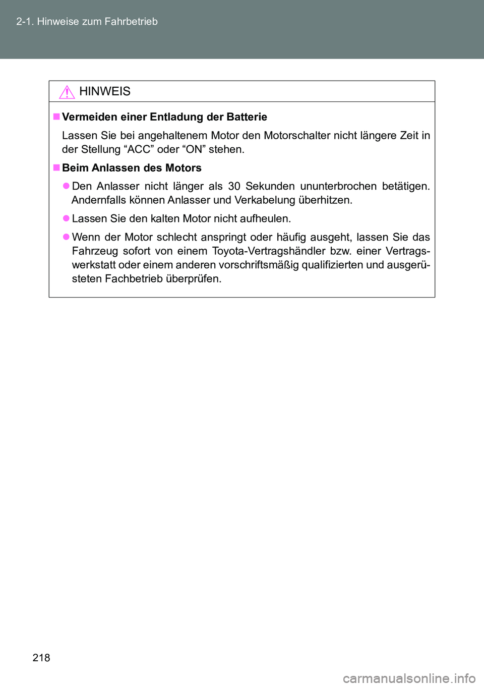 TOYOTA VERSO 2014 Betriebsanleitungen (in German) 218 2-1. Hinweise zum Fahrbetrieb
HINWEIS
Vermeiden einer Entladung der Batterie
Lassen Sie bei angehaltenem Motor den Motorschalter nicht längere Zeit in
der Stellung “ACC” oder “ON” steh TOYOTA VERSO 2014 Betriebsanleitungen (in German) 218 2-1. Hinweise zum Fahrbetrieb
HINWEIS
Vermeiden einer Entladung der Batterie
Lassen Sie bei angehaltenem Motor den Motorschalter nicht längere Zeit in
der Stellung “ACC” oder “ON” steh