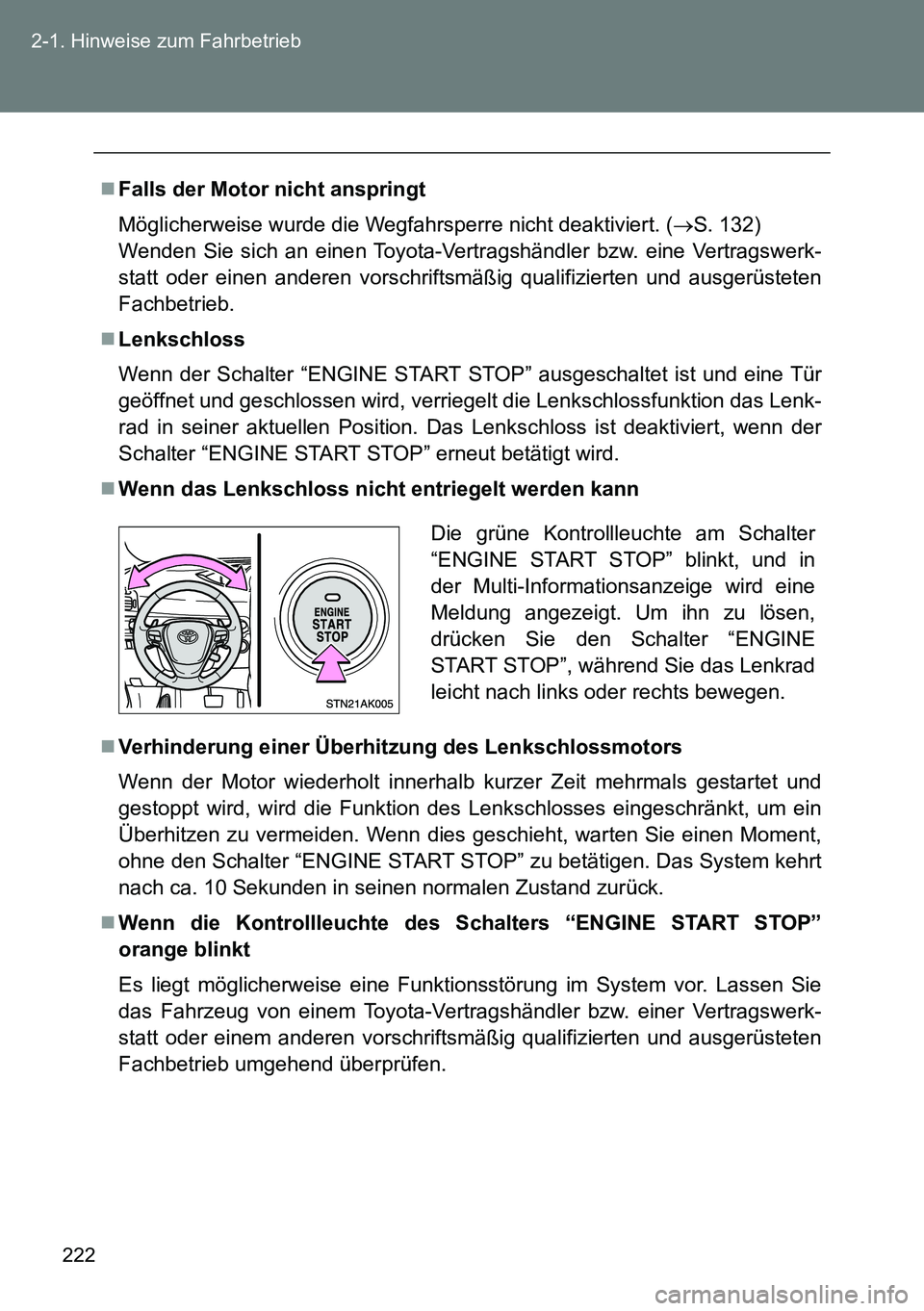 TOYOTA VERSO 2014 Betriebsanleitungen (in German) 222 2-1. Hinweise zum Fahrbetrieb
Falls der Motor nicht anspringt
Möglicherweise wurde die Wegfahrsperre nicht deaktiviert. (S. 132)
Wenden Sie sich an einen Toyota-Vertragshändler bzw. eine TOYOTA VERSO 2014 Betriebsanleitungen (in German) 222 2-1. Hinweise zum Fahrbetrieb
Falls der Motor nicht anspringt
Möglicherweise wurde die Wegfahrsperre nicht deaktiviert. (S. 132)
Wenden Sie sich an einen Toyota-Vertragshändler bzw. eine