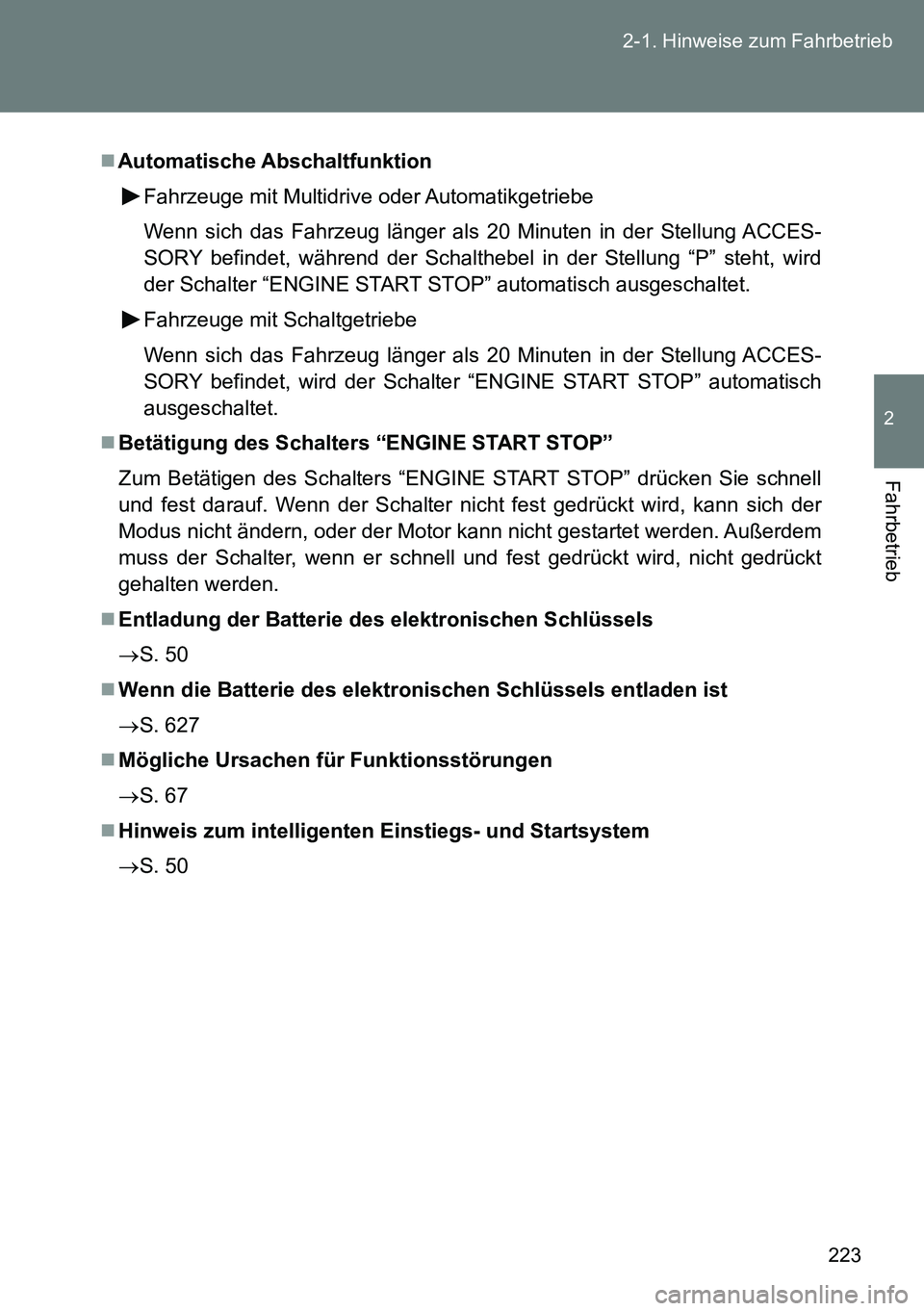 TOYOTA VERSO 2014 Betriebsanleitungen (in German) 223 2-1. Hinweise zum Fahrbetrieb
2
Fahrbetrieb
Automatische Abschaltfunktion
Fahrzeuge mit Multidrive oder Automatikgetriebe
Wenn sich das Fahrzeug länger als 20 Minuten in der Stellung ACCES-
SO TOYOTA VERSO 2014 Betriebsanleitungen (in German) 223 2-1. Hinweise zum Fahrbetrieb
2
Fahrbetrieb
Automatische Abschaltfunktion
Fahrzeuge mit Multidrive oder Automatikgetriebe
Wenn sich das Fahrzeug länger als 20 Minuten in der Stellung ACCES-
SO