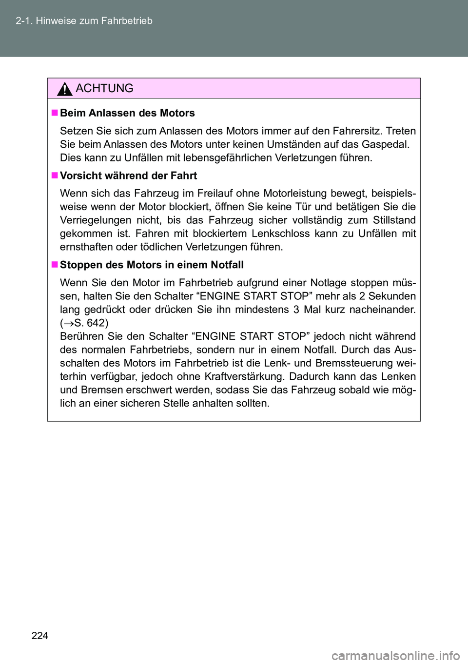 TOYOTA VERSO 2014 Betriebsanleitungen (in German) 224 2-1. Hinweise zum Fahrbetrieb
ACHTUNG
Beim Anlassen des Motors
Setzen Sie sich zum Anlassen des Motors immer auf den Fahrersitz. Treten
Sie beim Anlassen des Motors unter keinen Umständen auf TOYOTA VERSO 2014 Betriebsanleitungen (in German) 224 2-1. Hinweise zum Fahrbetrieb
ACHTUNG
Beim Anlassen des Motors
Setzen Sie sich zum Anlassen des Motors immer auf den Fahrersitz. Treten
Sie beim Anlassen des Motors unter keinen Umständen auf