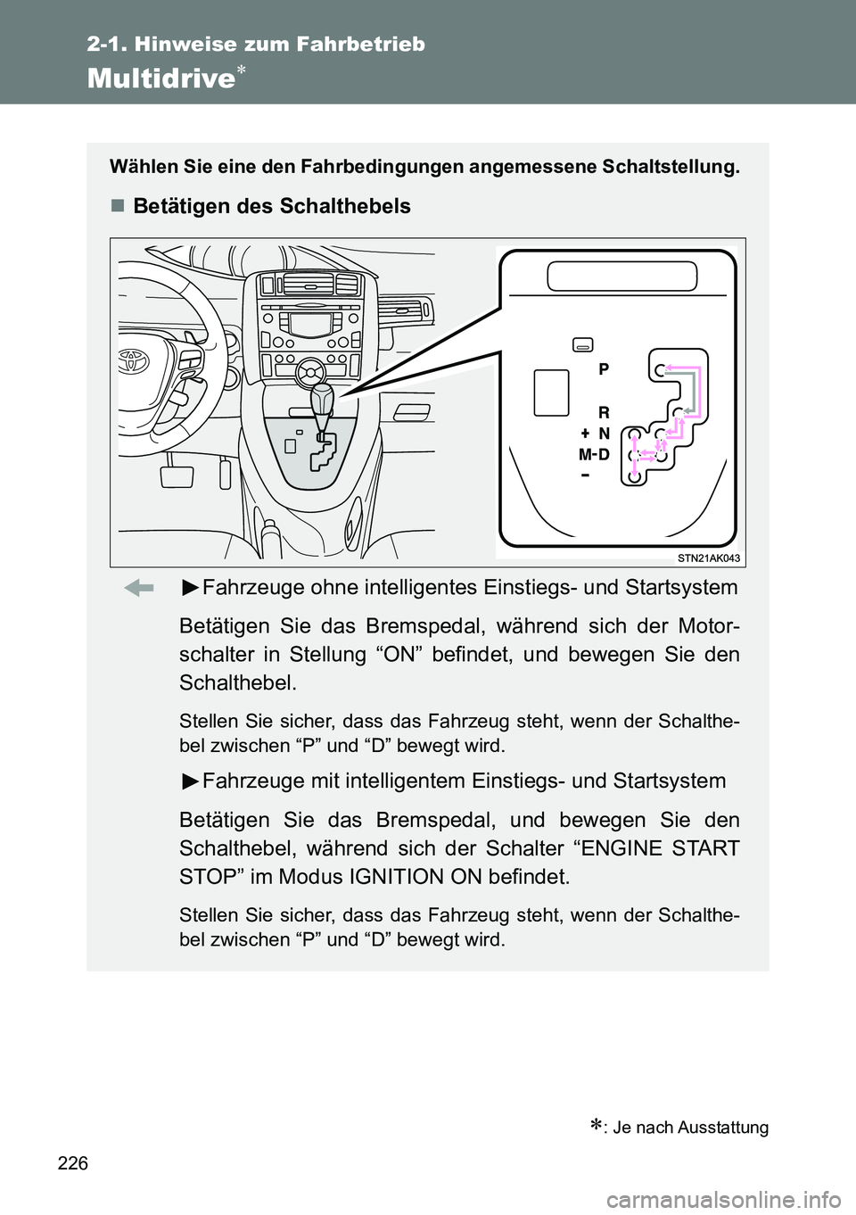 TOYOTA VERSO 2014 Betriebsanleitungen (in German) 226
2-1. Hinweise zum Fahrbetrieb
Multidrive
: Je nach Ausstattung
Wählen Sie eine den Fahrbedingungen angemessene Schaltstellung.
Betätigen des Schalthebels
Fahrzeuge ohne intelligentes Ei TOYOTA VERSO 2014 Betriebsanleitungen (in German) 226
2-1. Hinweise zum Fahrbetrieb
Multidrive
: Je nach Ausstattung
Wählen Sie eine den Fahrbedingungen angemessene Schaltstellung.
Betätigen des Schalthebels
Fahrzeuge ohne intelligentes Ei