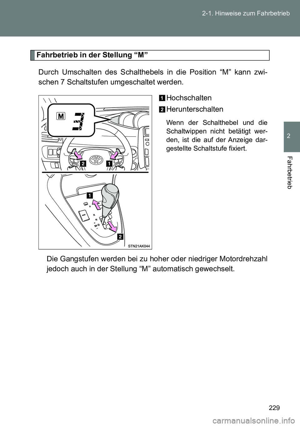 TOYOTA VERSO 2014 Betriebsanleitungen (in German) 229 2-1. Hinweise zum Fahrbetrieb
2
Fahrbetrieb
Fahrbetrieb in der Stellung “M”
Durch Umschalten des Schalthebels in die Position “M” kann zwi-
schen 7 Schaltstufen umgeschaltet werden.
Hochsc TOYOTA VERSO 2014 Betriebsanleitungen (in German) 229 2-1. Hinweise zum Fahrbetrieb
2
Fahrbetrieb
Fahrbetrieb in der Stellung “M”
Durch Umschalten des Schalthebels in die Position “M” kann zwi-
schen 7 Schaltstufen umgeschaltet werden.
Hochsc