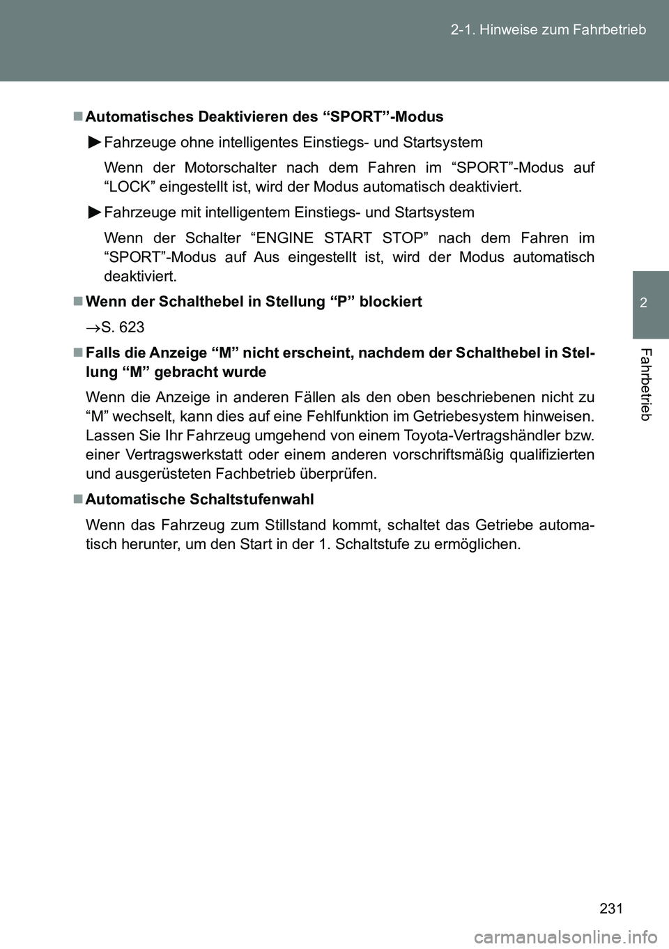 TOYOTA VERSO 2014 Betriebsanleitungen (in German) 231 2-1. Hinweise zum Fahrbetrieb
2
Fahrbetrieb
Automatisches Deaktivieren des “SPORT”-Modus
Fahrzeuge ohne intelligentes Einstiegs- und Startsystem
Wenn der Motorschalter nach dem Fahren im TOYOTA VERSO 2014 Betriebsanleitungen (in German) 231 2-1. Hinweise zum Fahrbetrieb
2
Fahrbetrieb
Automatisches Deaktivieren des “SPORT”-Modus
Fahrzeuge ohne intelligentes Einstiegs- und Startsystem
Wenn der Motorschalter nach dem Fahren im