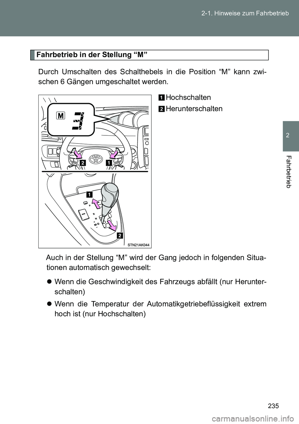 TOYOTA VERSO 2014 Betriebsanleitungen (in German) 235 2-1. Hinweise zum Fahrbetrieb
2
Fahrbetrieb
Fahrbetrieb in der Stellung “M”
Durch Umschalten des Schalthebels in die Position “M” kann zwi-
schen 6 Gängen umgeschaltet werden.
Hochschalt TOYOTA VERSO 2014 Betriebsanleitungen (in German) 235 2-1. Hinweise zum Fahrbetrieb
2
Fahrbetrieb
Fahrbetrieb in der Stellung “M”
Durch Umschalten des Schalthebels in die Position “M” kann zwi-
schen 6 Gängen umgeschaltet werden.
Hochschalt